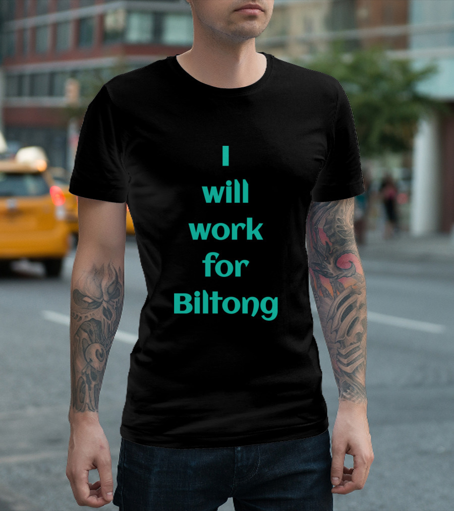 I Will Work For Biltong Text T-Shirt