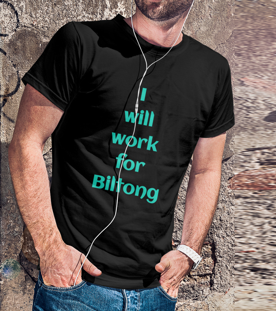 I Will Work For Biltong Text T-Shirt