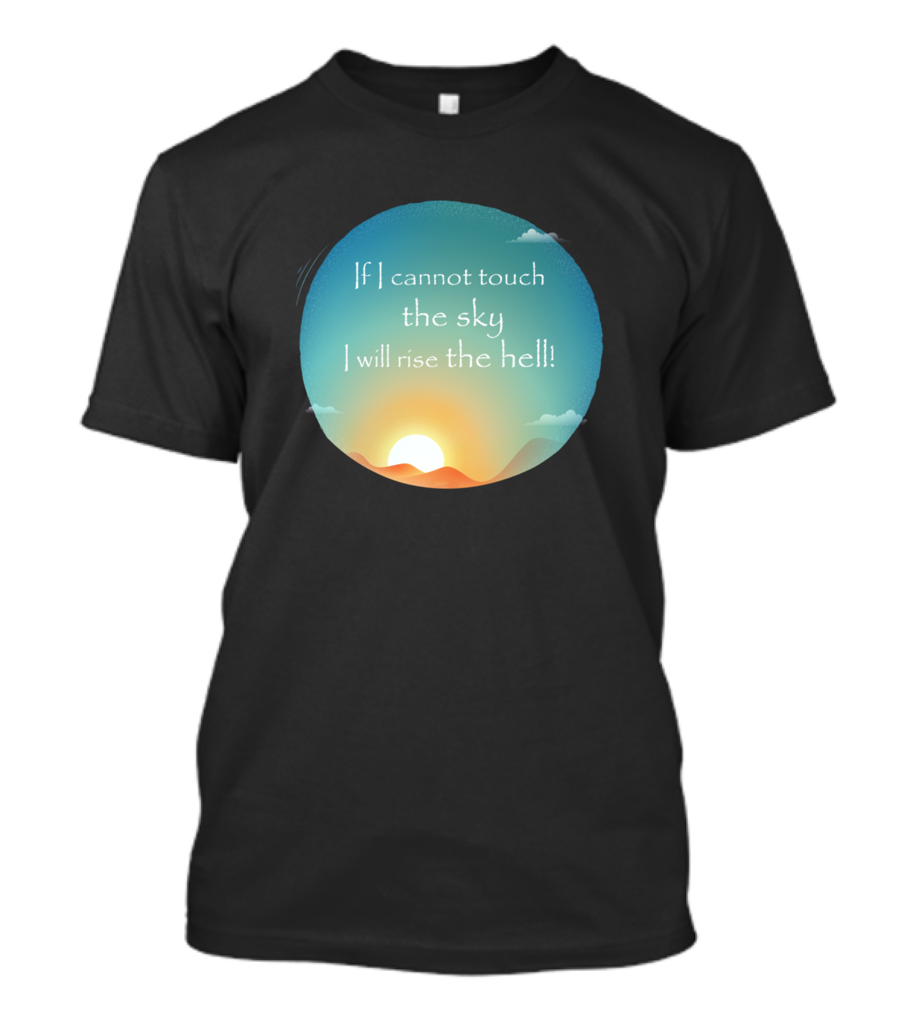 If I Cannot Touch The Sky I Will Rise The Hell T-Shirt