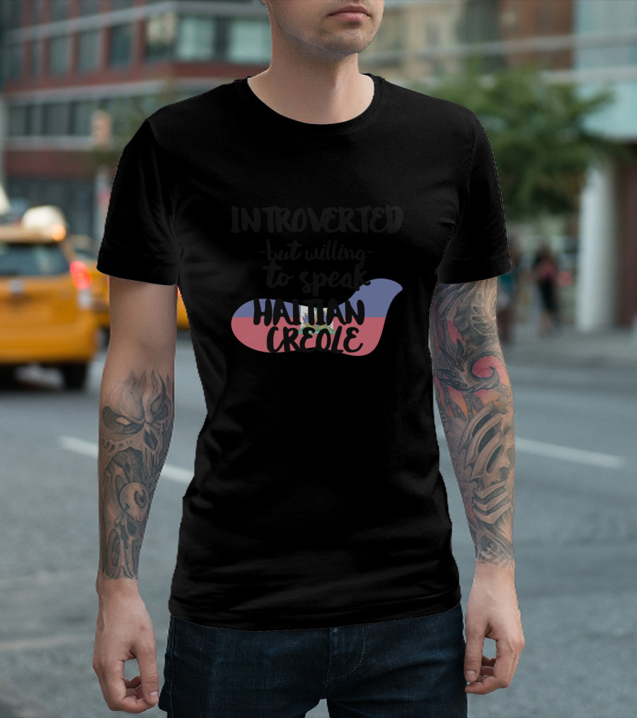 Introverted But Willing To Speak Haitian Creole Flag T-Shirt
