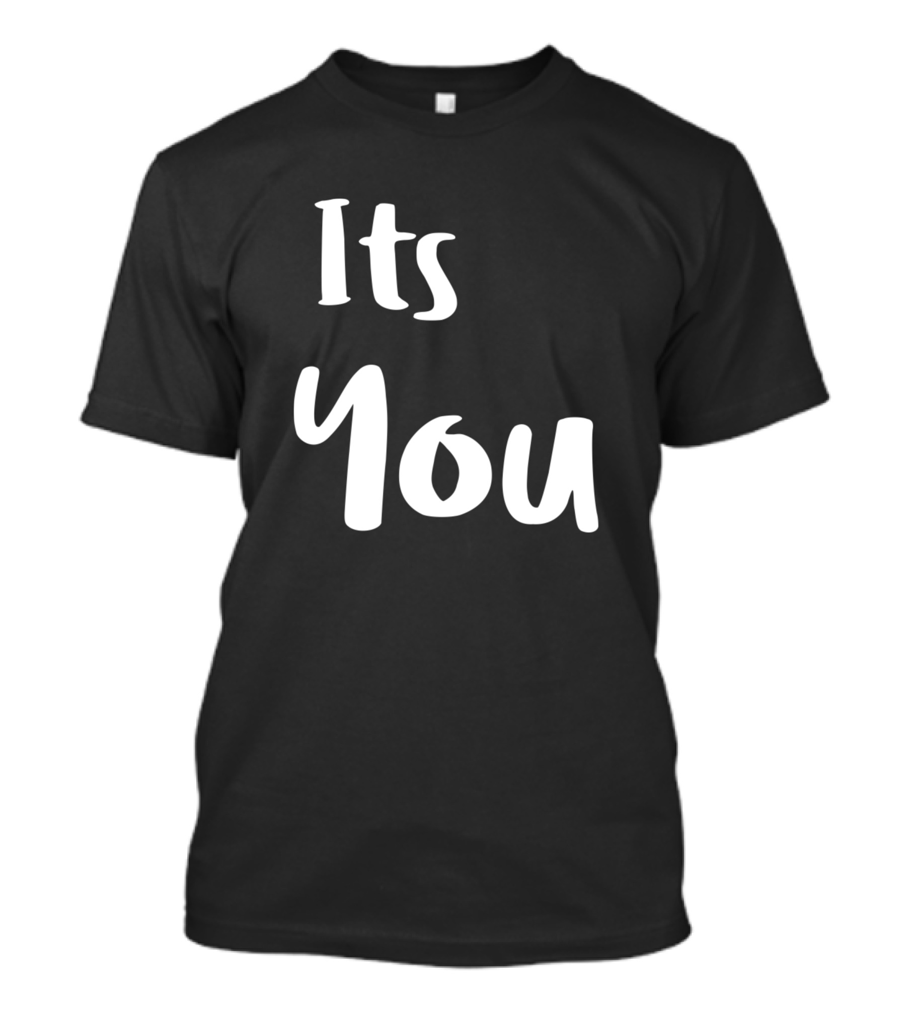 Its You Text Typography T-Shirt