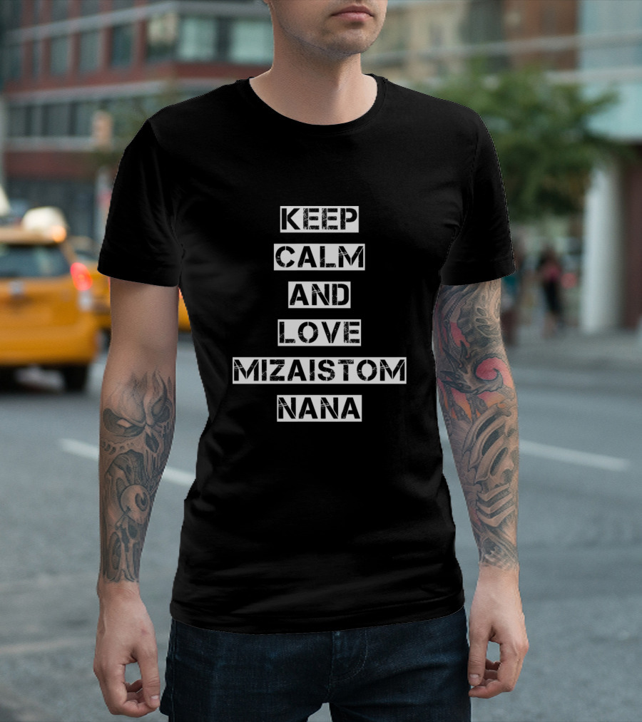 Keep Calm And Love Mizaistom Nana T-Shirt
