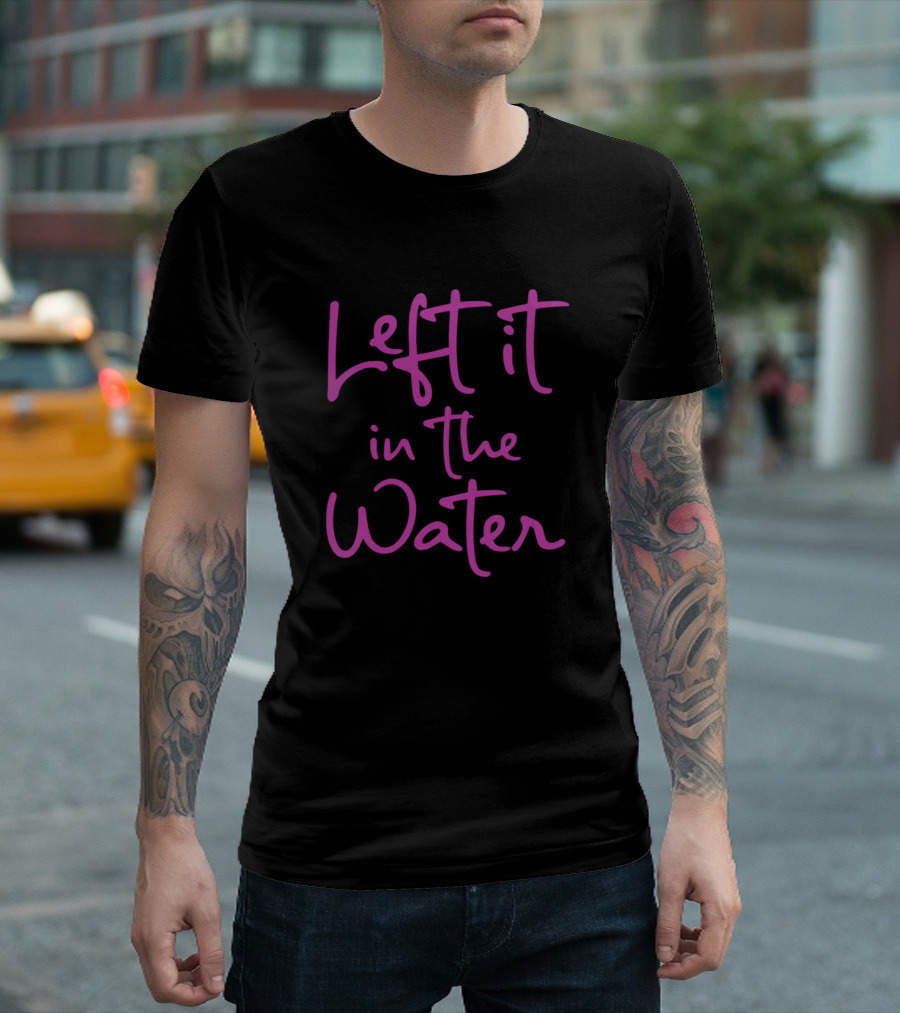 Left It In The Water Funny Cute Christian Faith T-Shirt