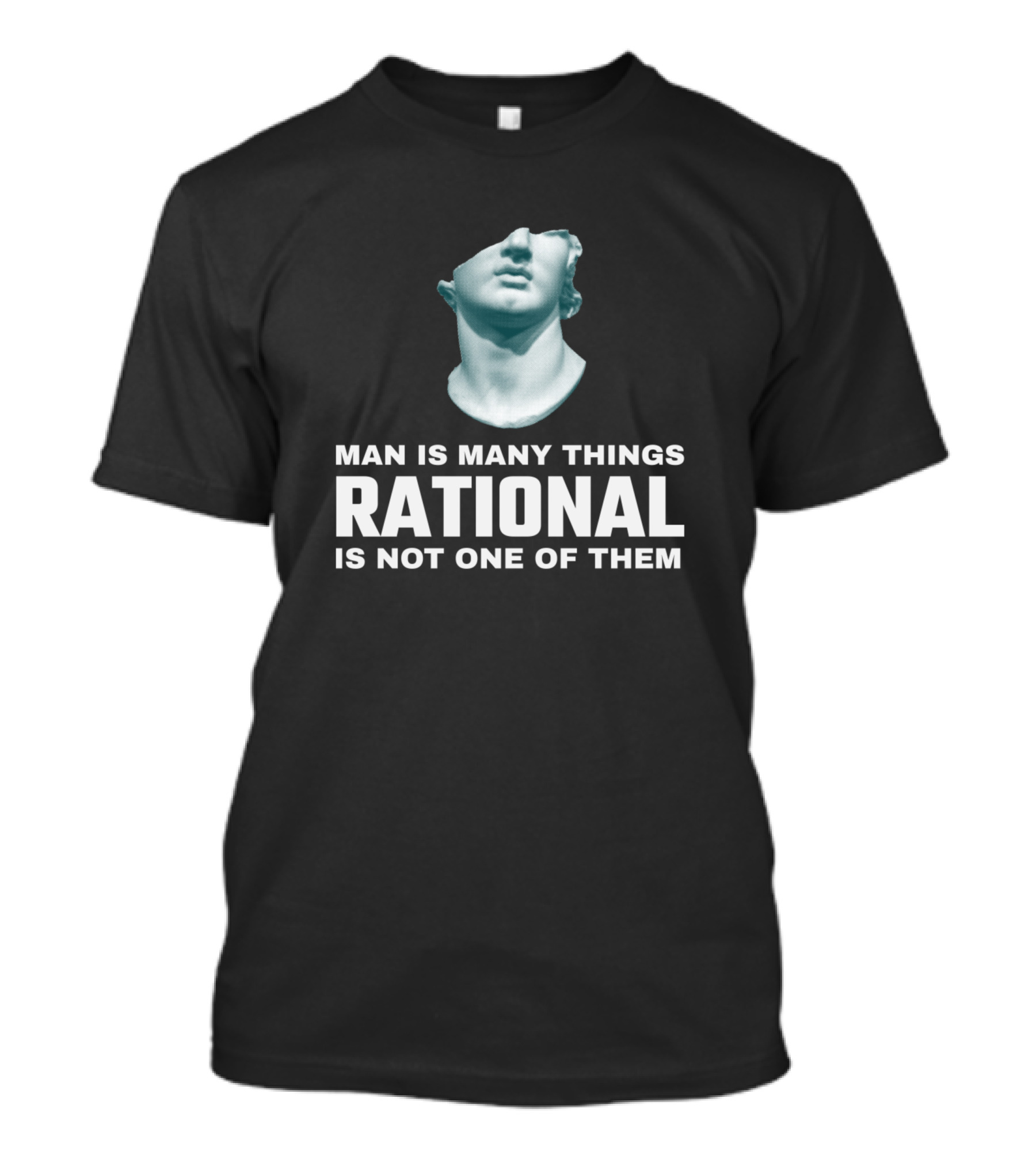 Man Is Many Things Rational Is Not One Of Them Bust Statue T-Shirt