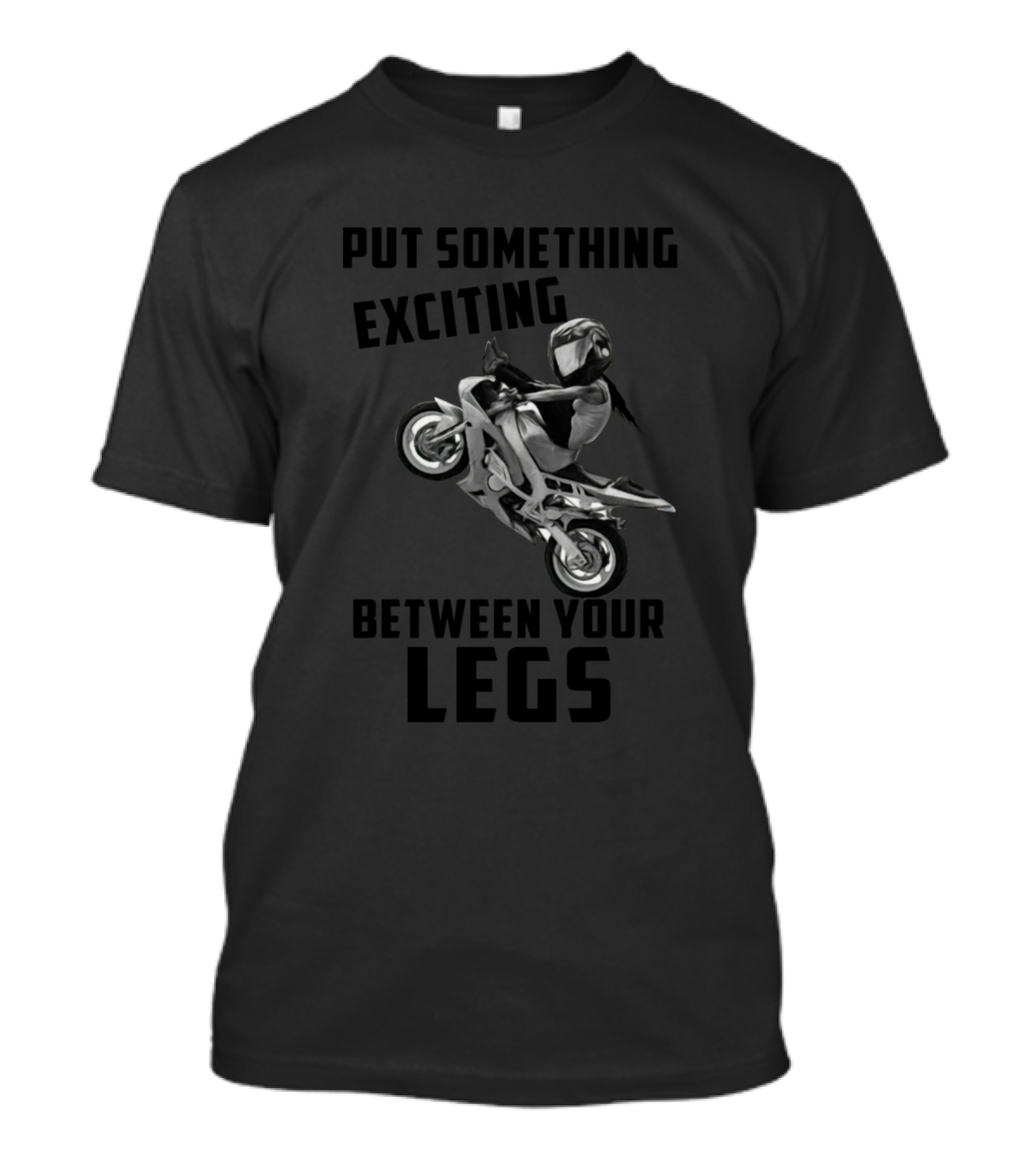 Motorcycle Girl Put Something Exciting Between Your Legs T-Shirt