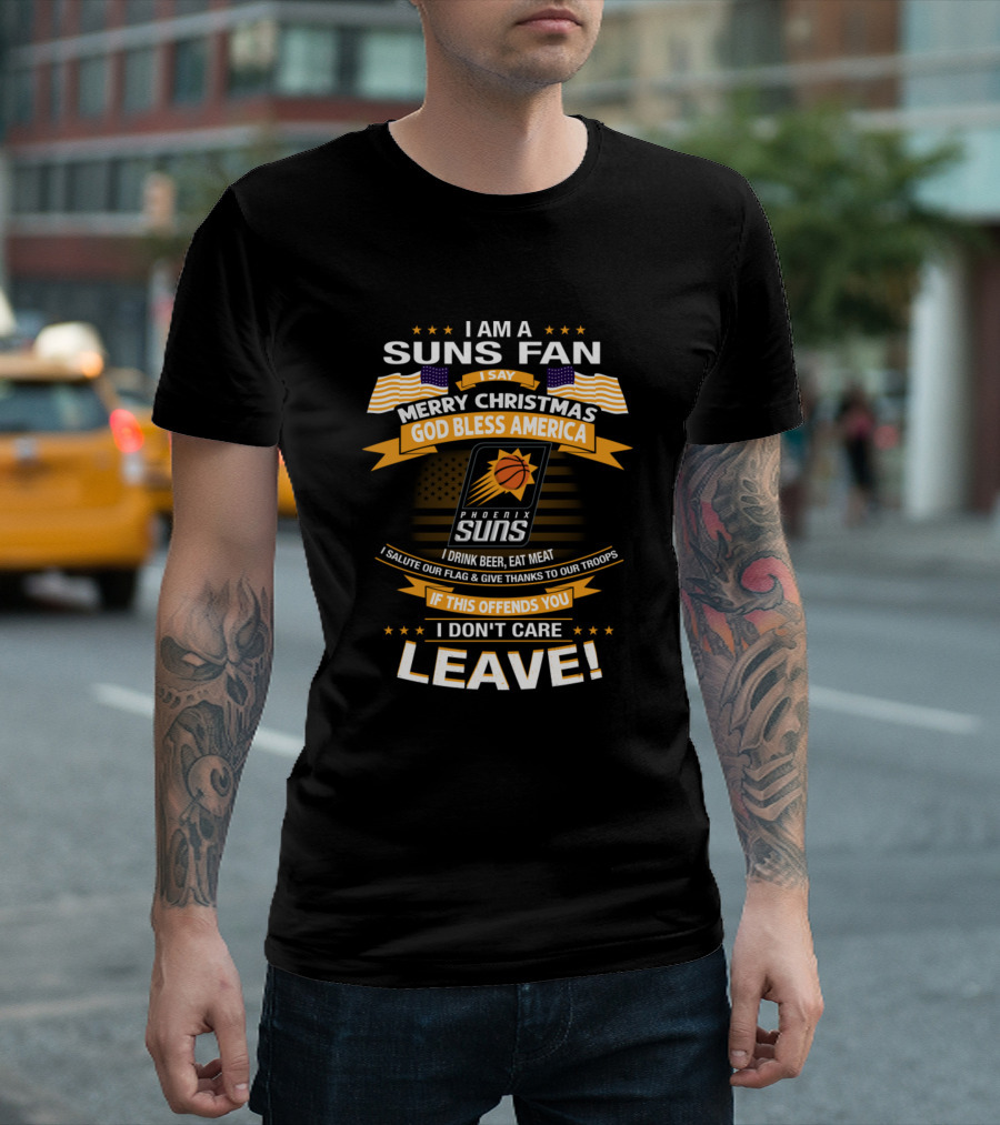 I AM A SUNS FAN MERRY CHRISTMAS GOD BLESS AMERICA PHOENIX SUNS I DRINK BEER EAT MEAT LEAVE T-Shirt