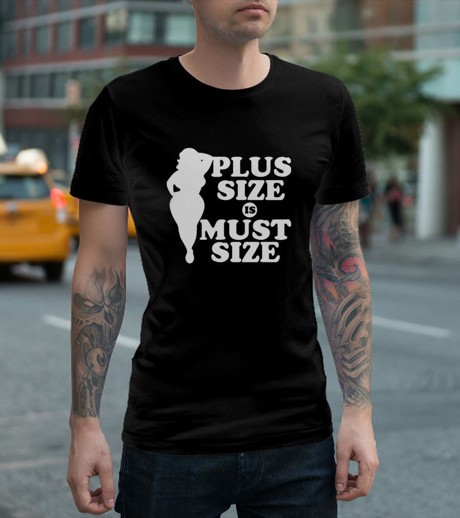 PLUS SIZE IS MUST SIZE T-Shirt