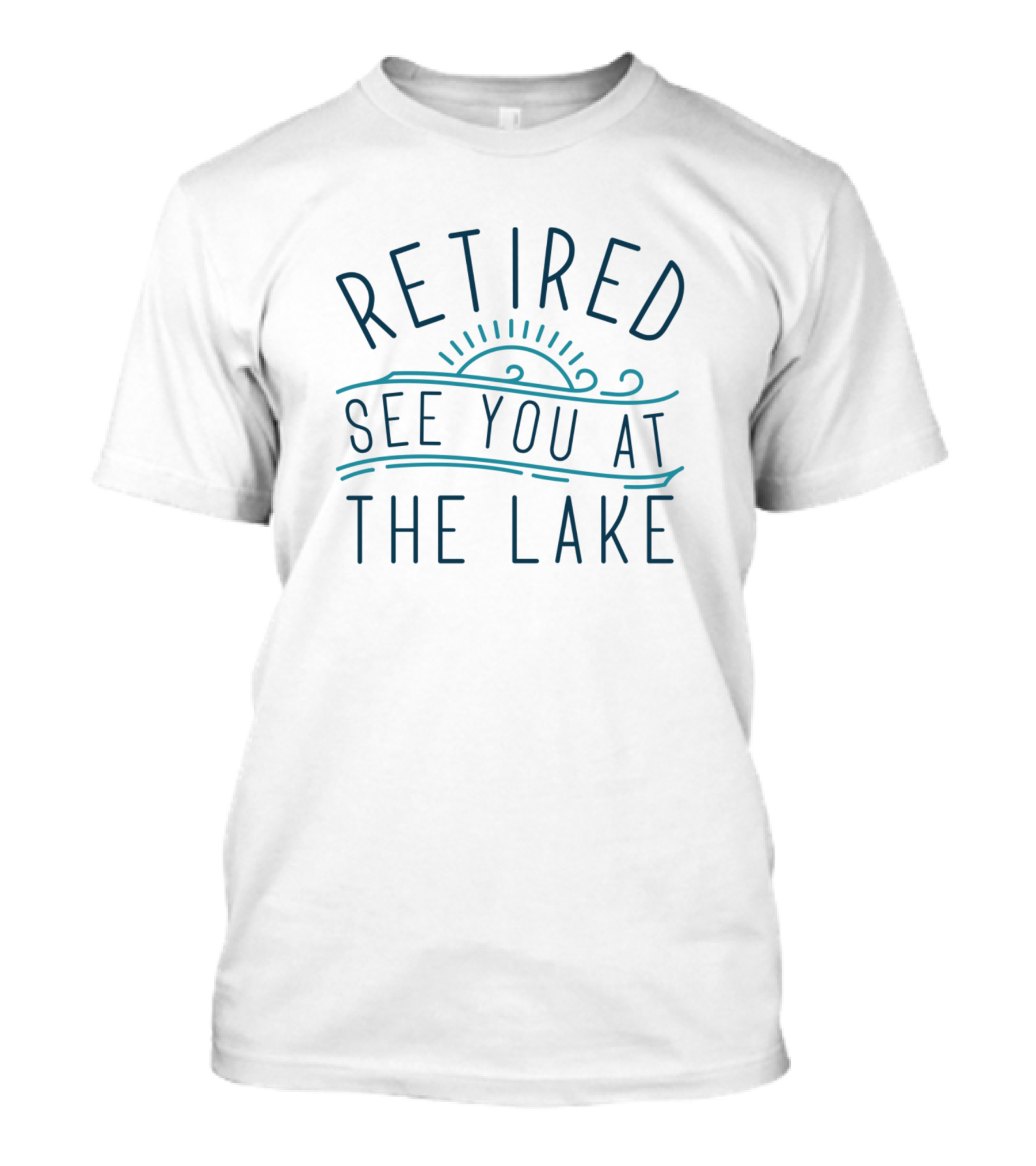 Retired See You At The Lake With Sun Over Water T-Shirt