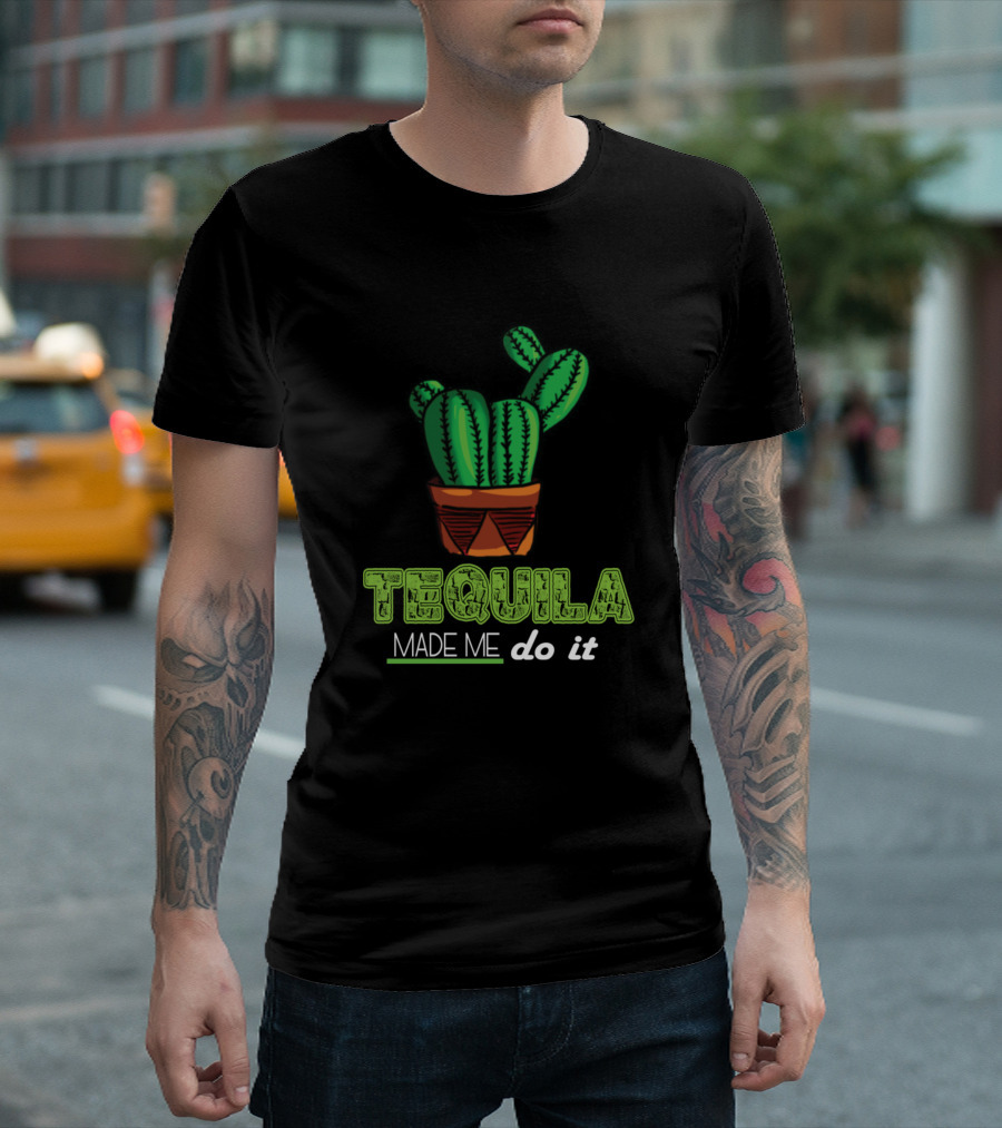 Tequila Made Me Do It Cactus Design Cinco De Mayo T-Shirt