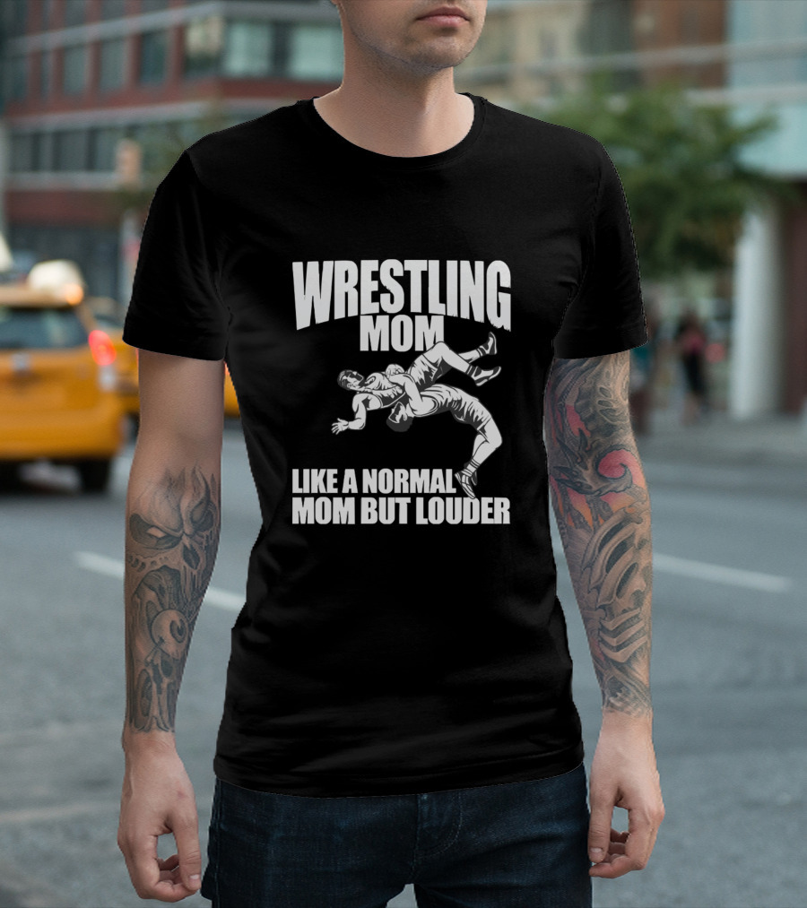 Wrestling Mom Like a Normal Mom But Louder T-Shirt