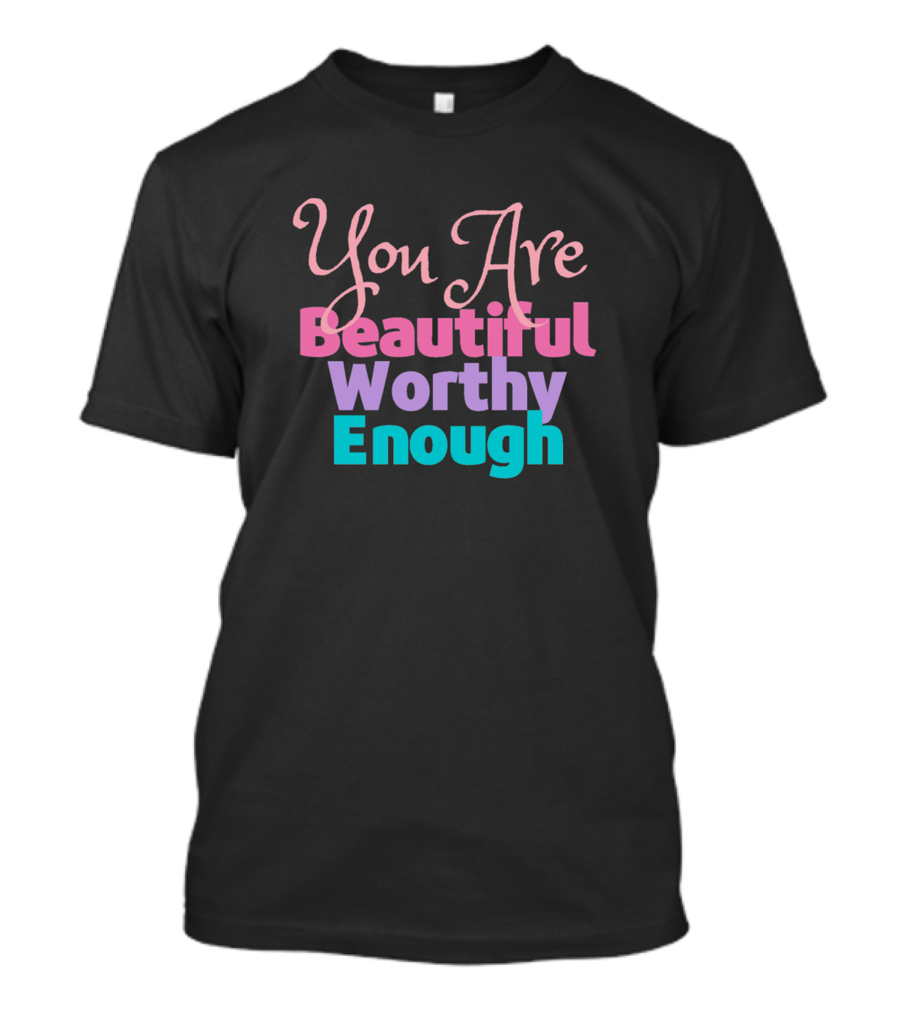 You Are Beautiful Worthy Enough Reminder T-Shirt