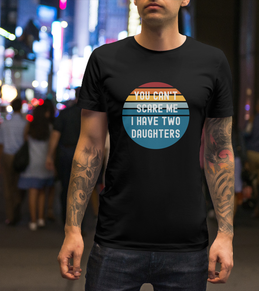 You Can't Scare Me I Have Two Daughters Vintage Sunset Colors T-Shirt