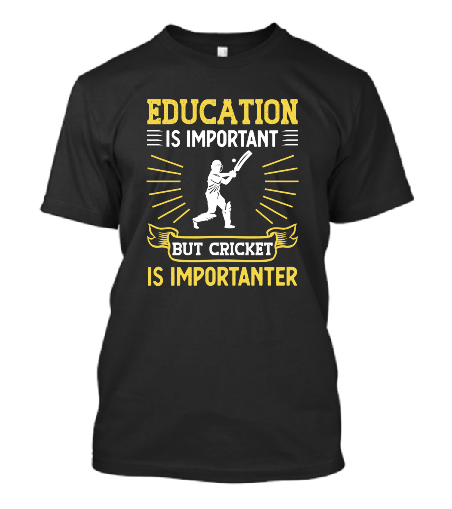 Education Is Important Cricket Is Importanter Batter T-Shirt