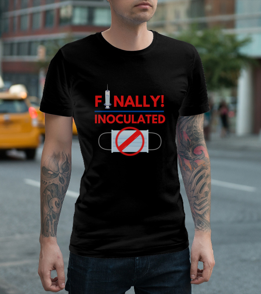 FINALLY Inoculated No More Masks T-Shirt