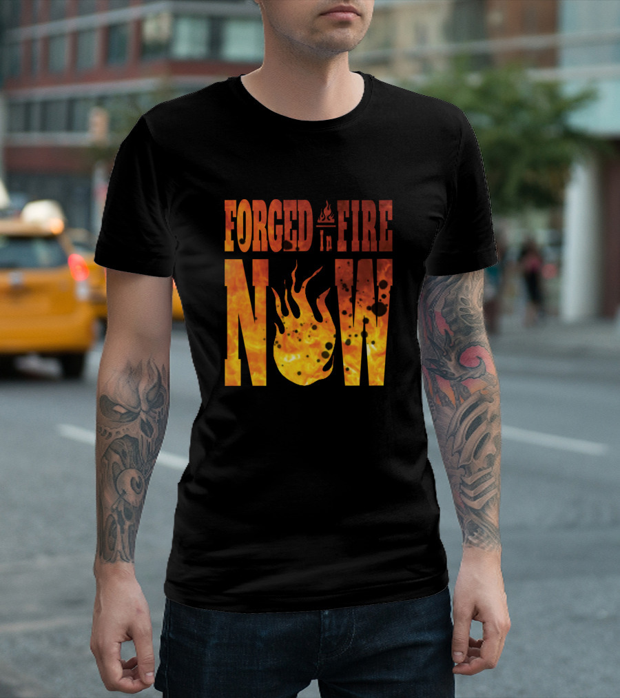 Forged In Fire Now with Fiery Flame Graphics T-Shirt
