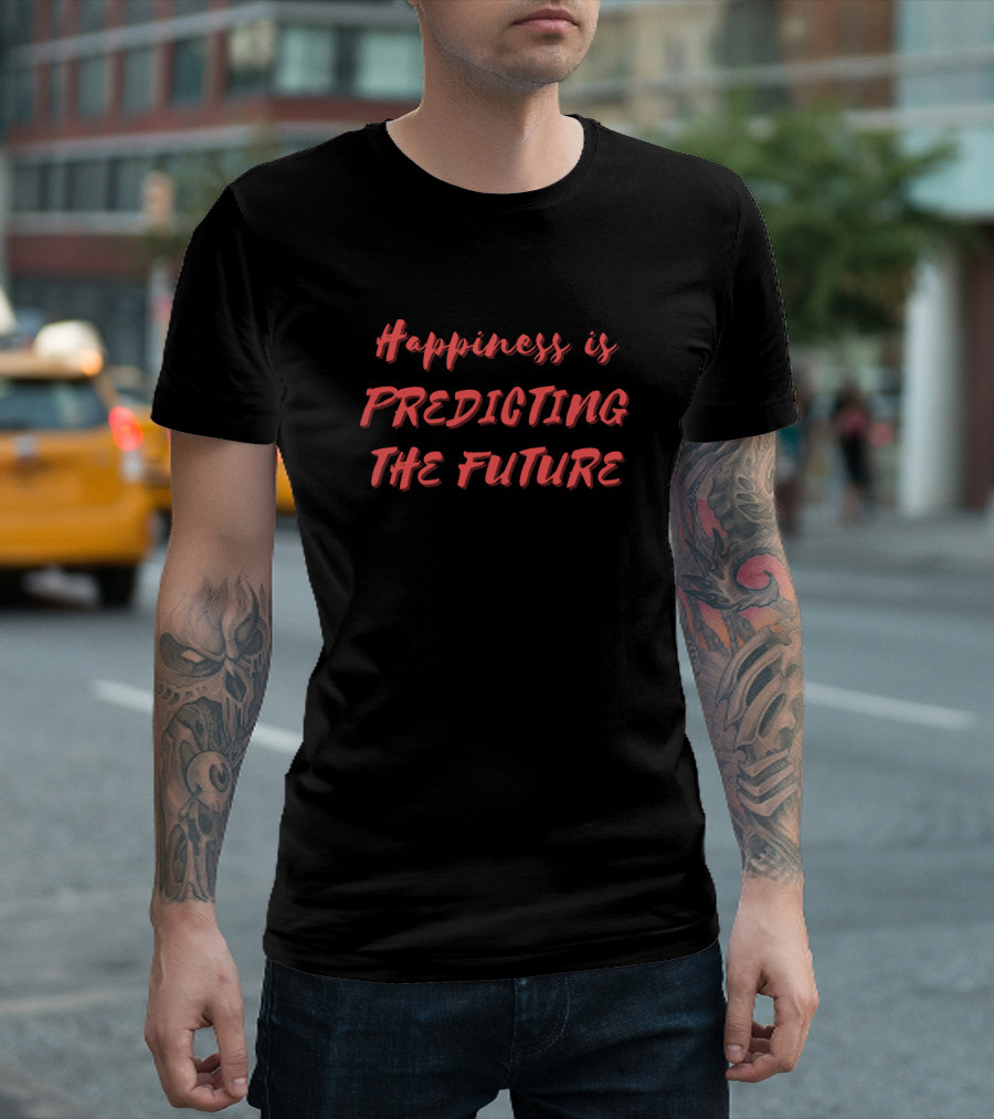 Happiness Is Predicting The Future Text in Red T-Shirt