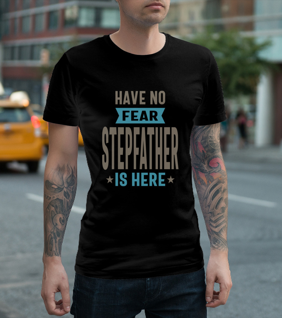 Have No Fear Stepfather Is Here Stars Highlight T-Shirt