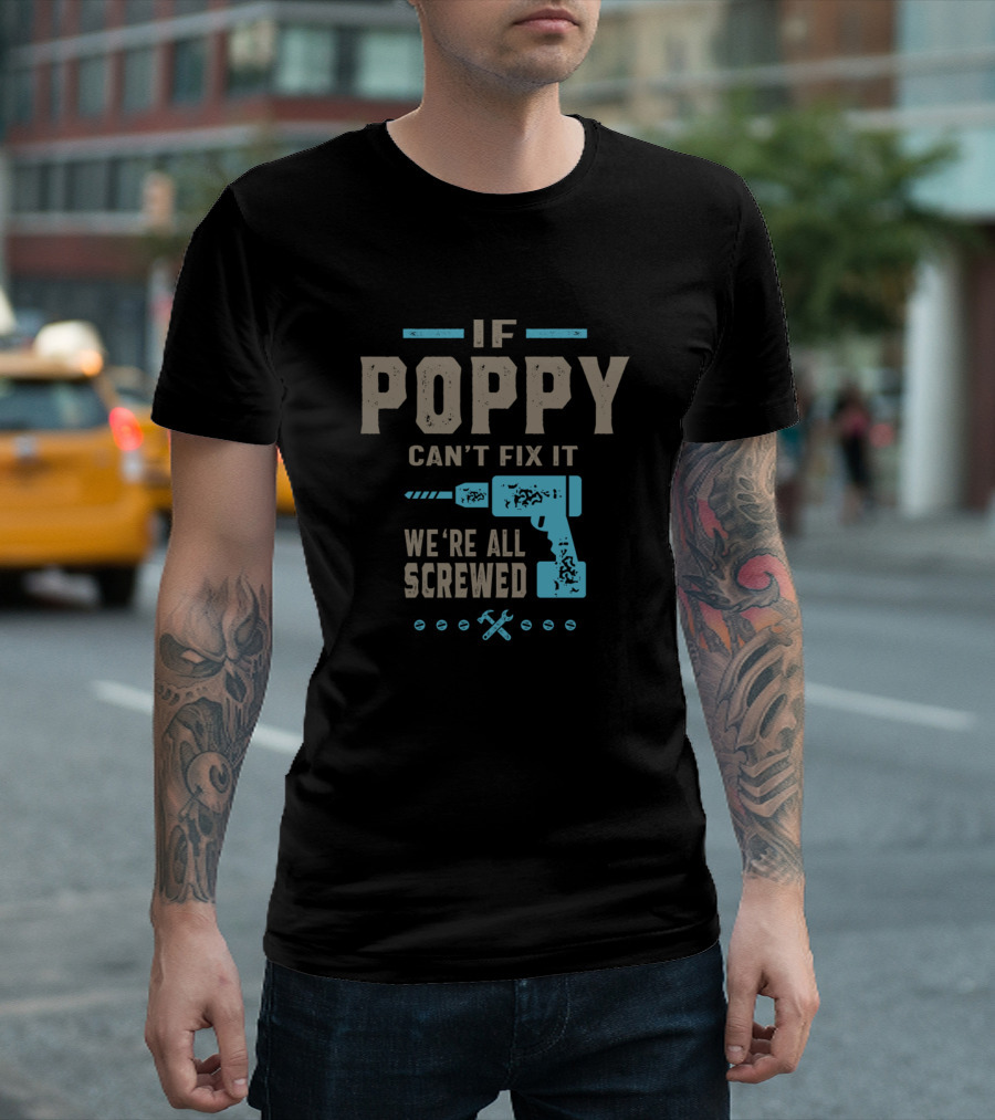 If Poppy Can't Fix It We're All Screwed Drill and Tools T-Shirt
