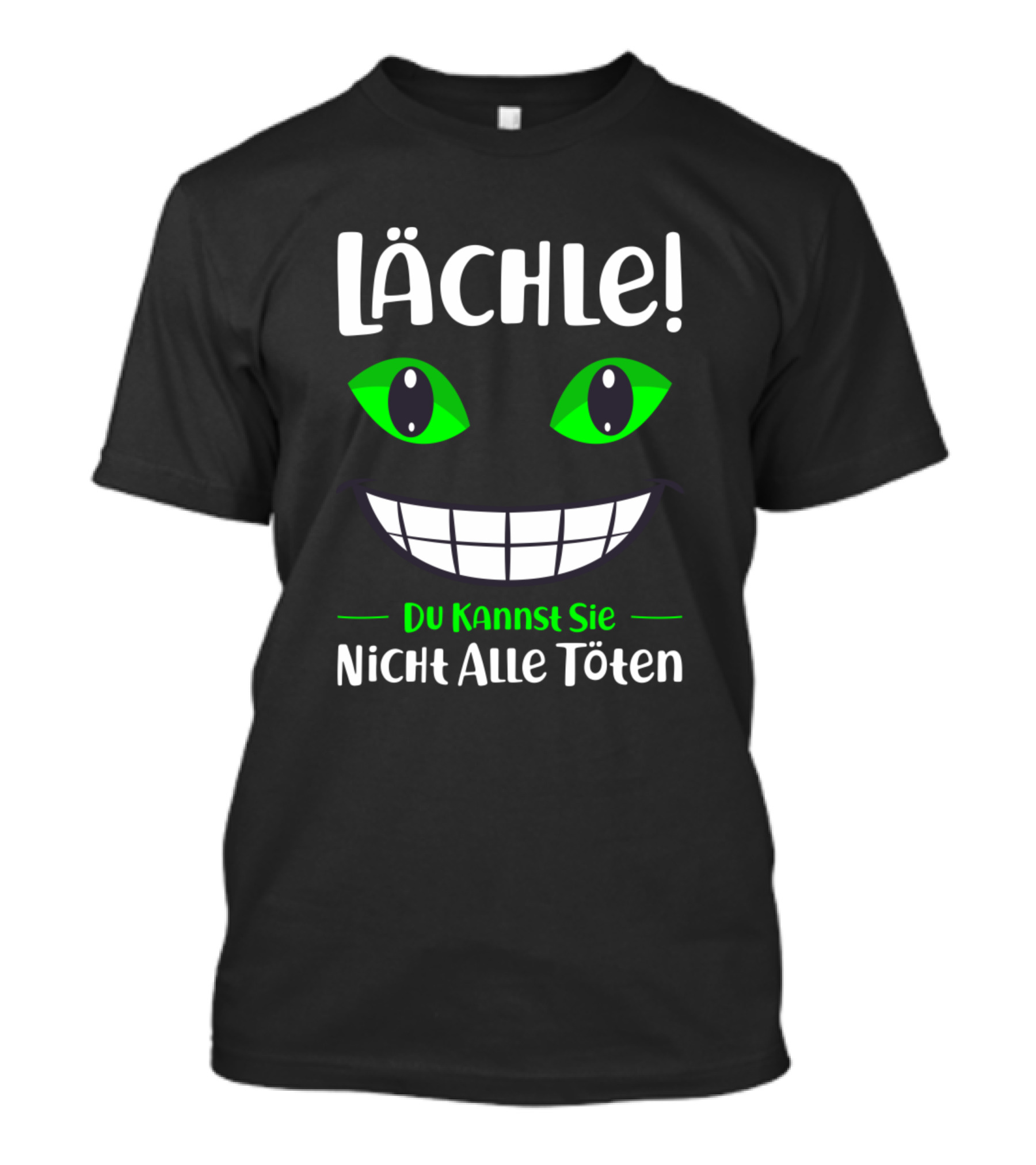Lächle Du Kannst Sie Nicht Alle Töten Grinning Green Eyes T-Shirt