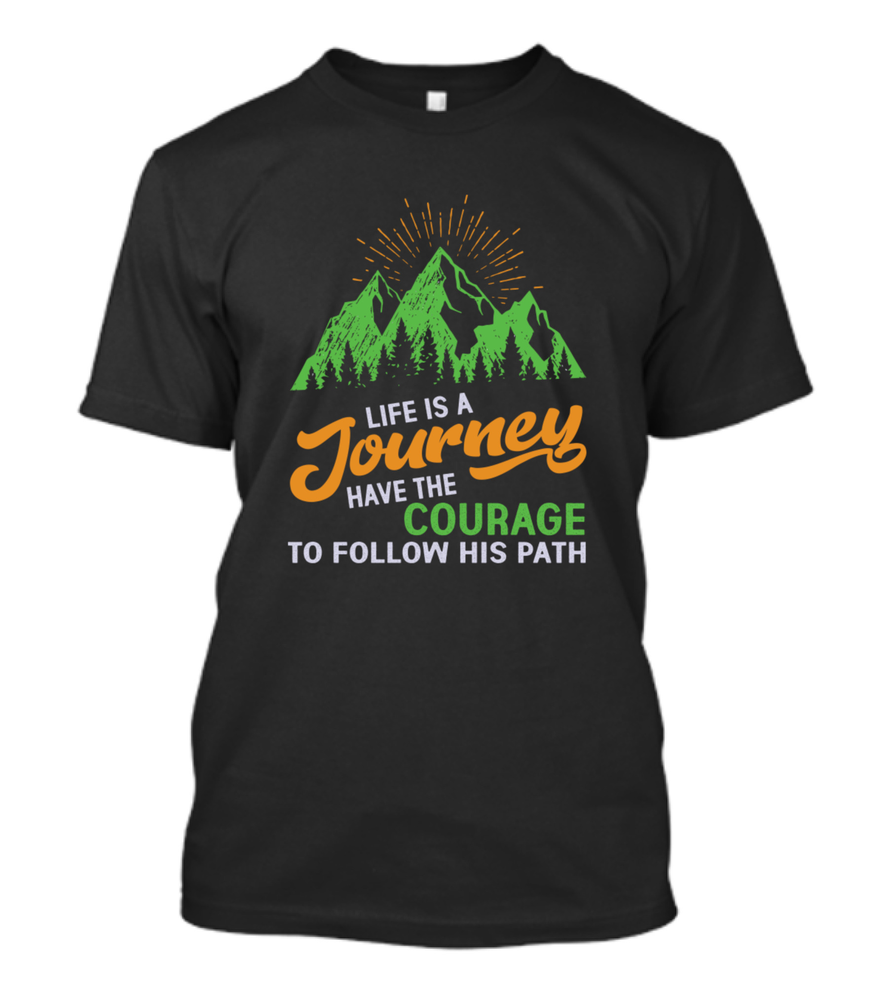 Life Is A Journey Have The Courage To Follow His Path Mountain Forest T-Shirt