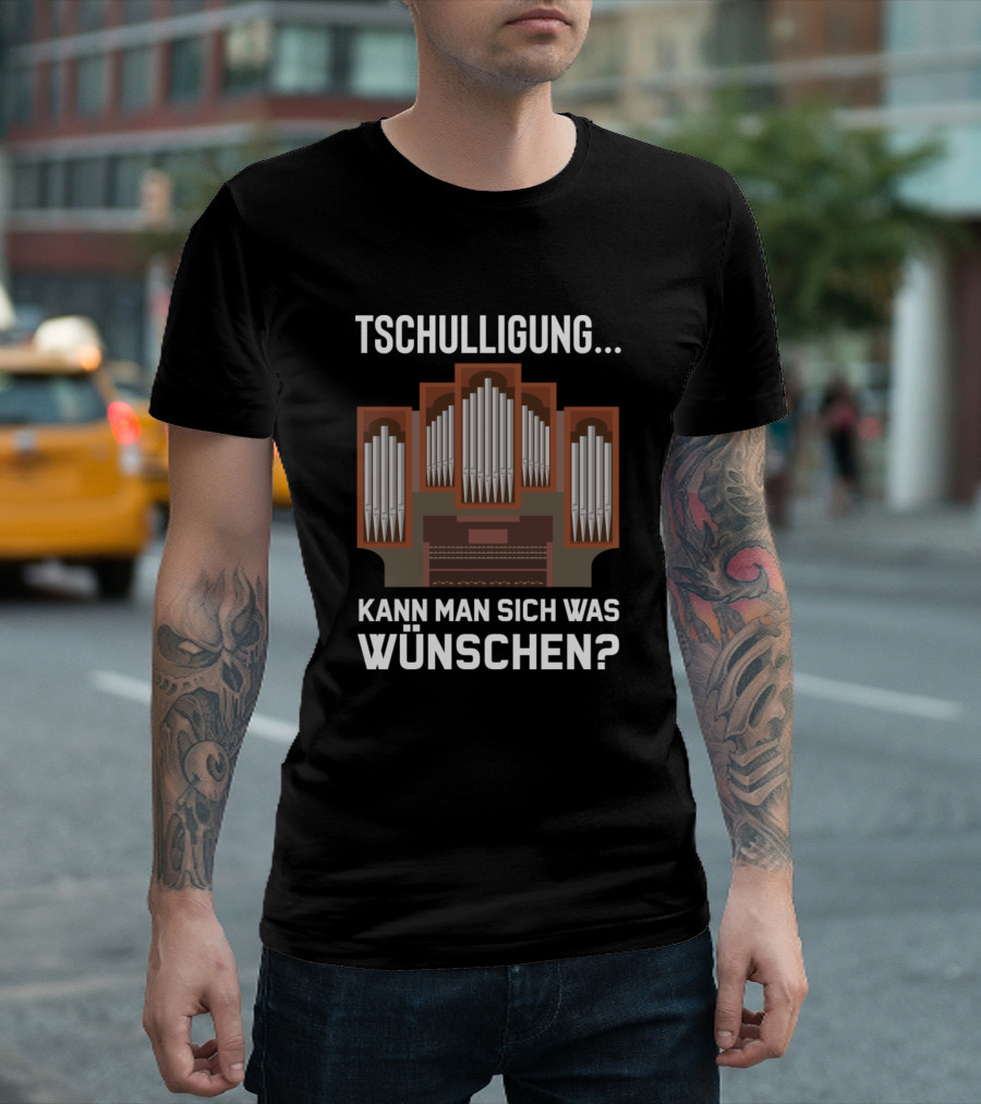Tschulligung Kann Man Sich Was Wünschen Orgelspieler Lustiger Kirchen Spruch T-Shirt