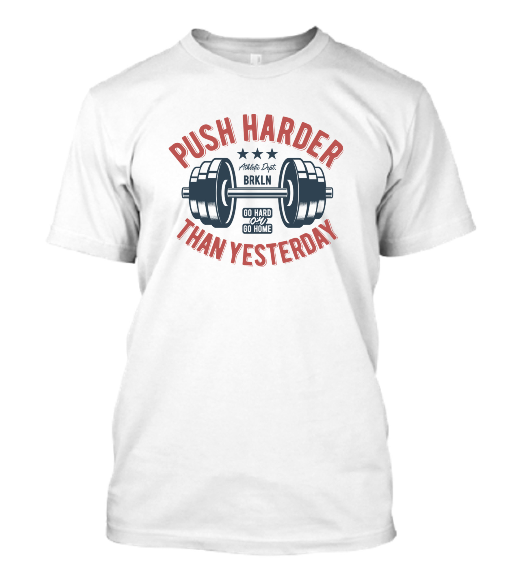 Push Harder Than Yesterday BRKLN Go Hard Or Go Home Dumbbell T-Shirt