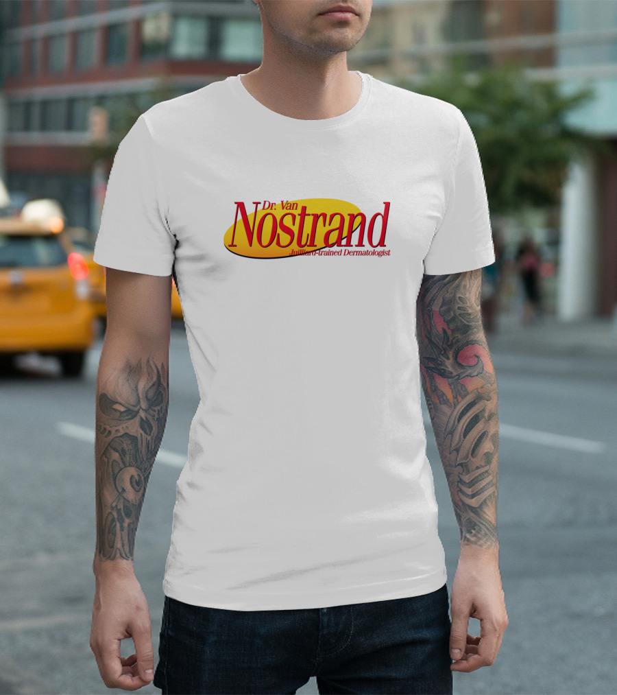 Dr. Van Nostrand Brilliant Trained Dermatologist T-Shirt