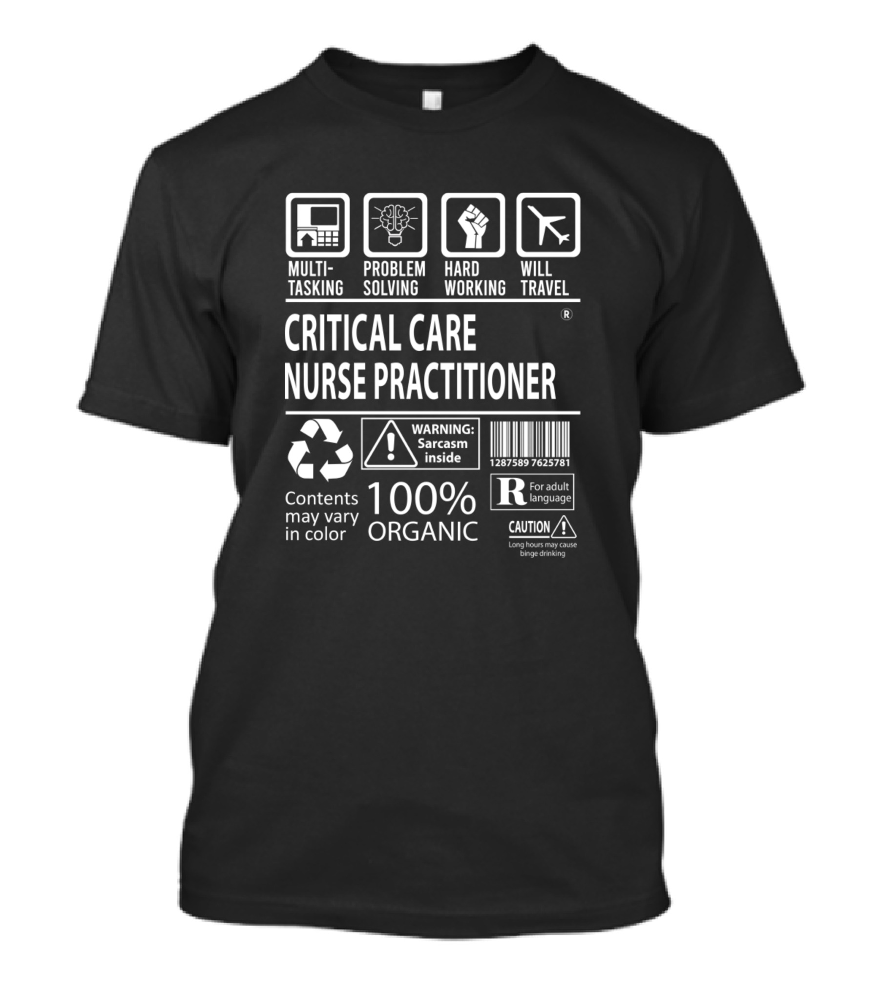 Multitasking Problem Solving Hard Working Will Travel Critical Care Nurse Practitioner Warning Sarcasm Inside 100% Organic T-Shirt