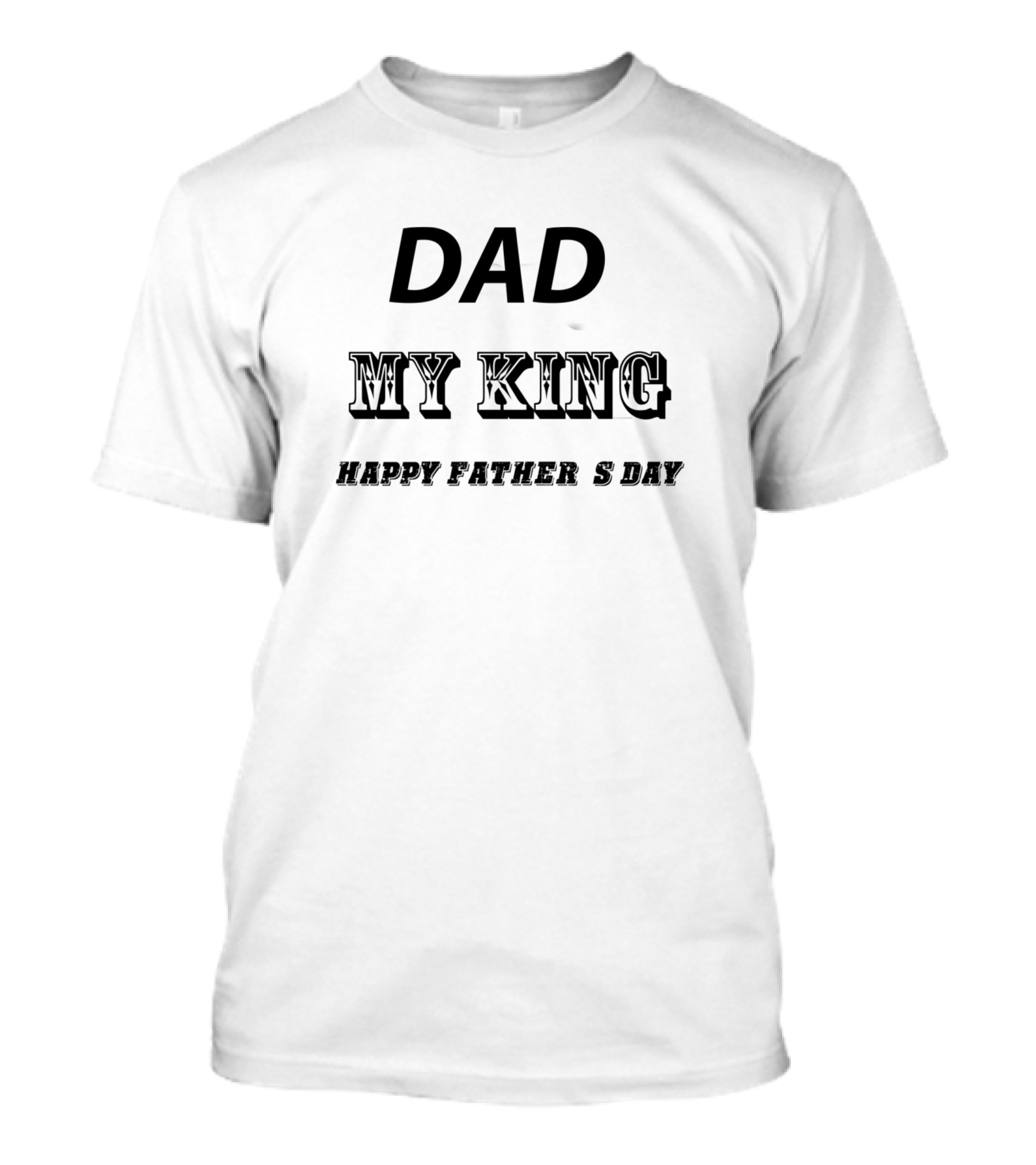 DAD MY KING HAPPY FATHER'S DAY T-Shirt