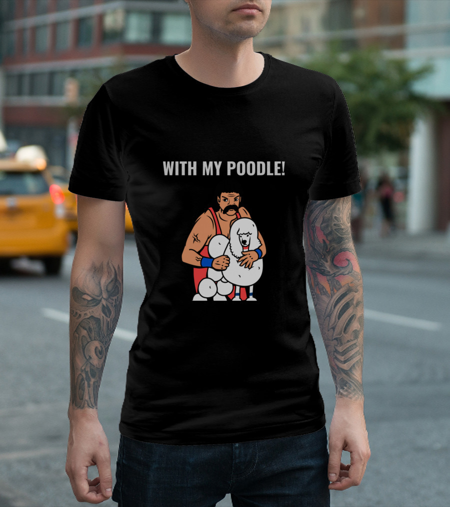 DON'T CANOODLE WITH MY POODLE Wrestling Action Warning T-Shirt