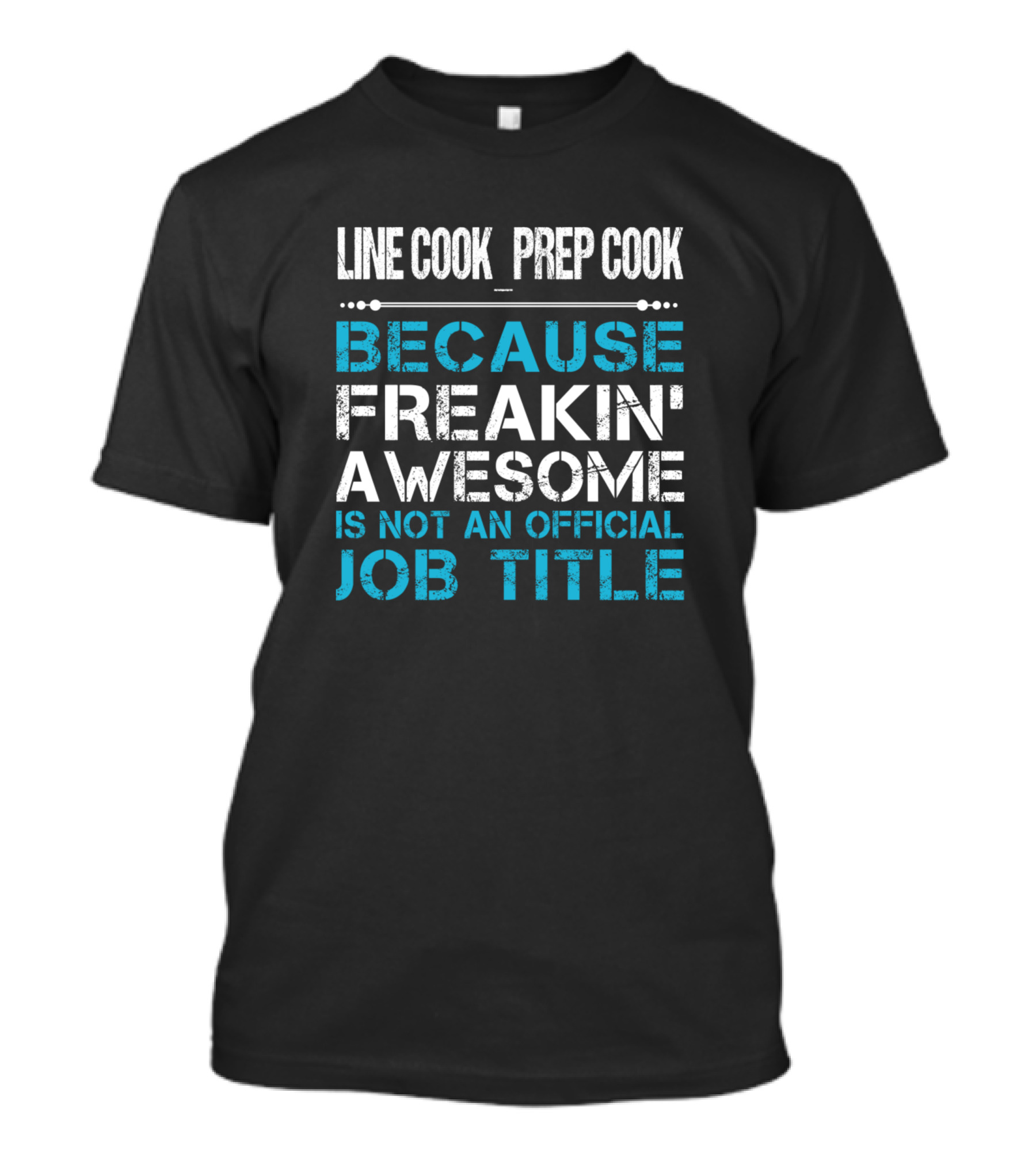Line Cook Prep Cook Because Freakin' Awesome Is Not An Official Job Title T-Shirt