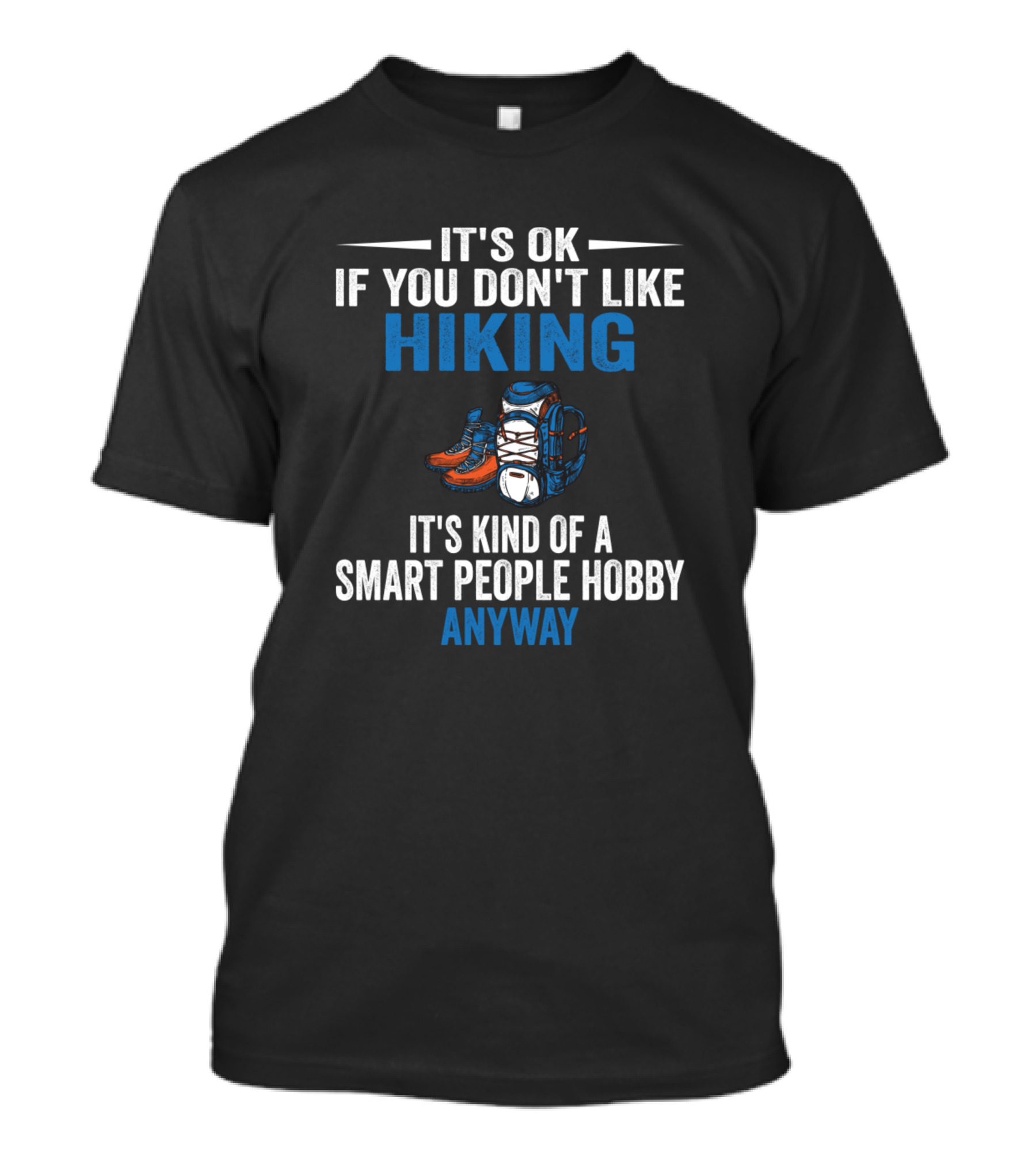 It's OK If You Don't Like Hiking It's Kind Of A Smart People Hobby Anyway T-Shirt