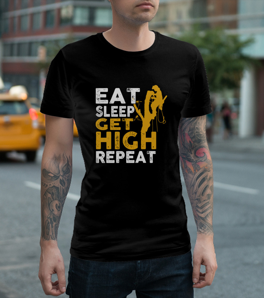Eat Sleep Get High Repeat Arborist Tree Climber T-Shirt