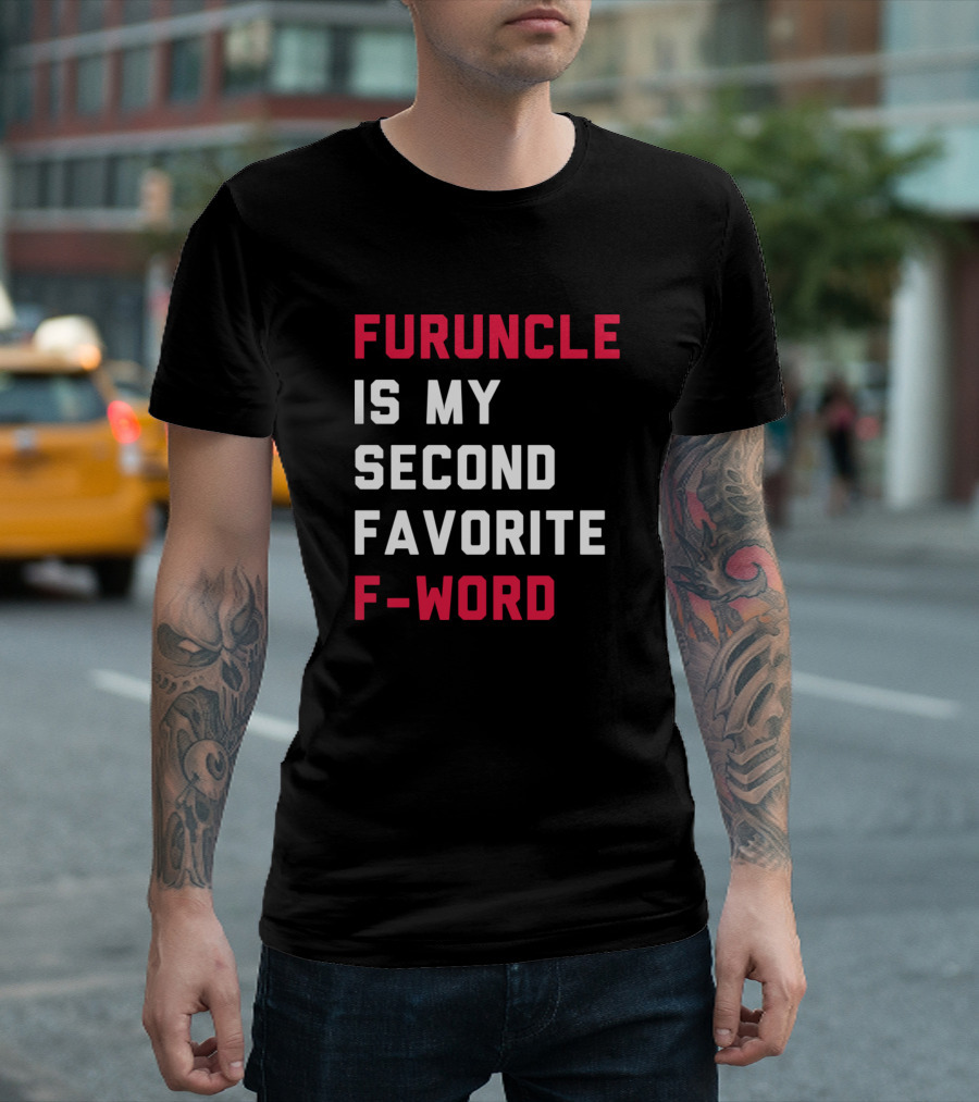 Furuncle Is My Second Favorite F-Word T-Shirt