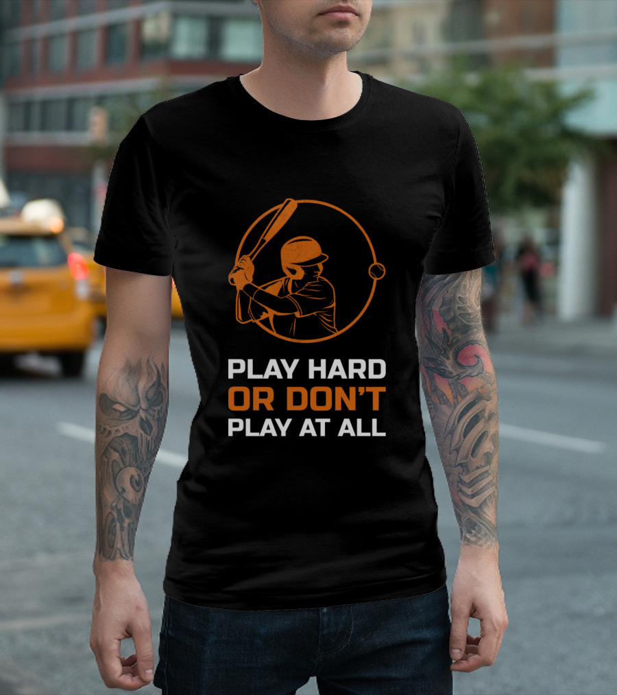 Play Hard or Don't Play at All Baseball Player T-Shirt