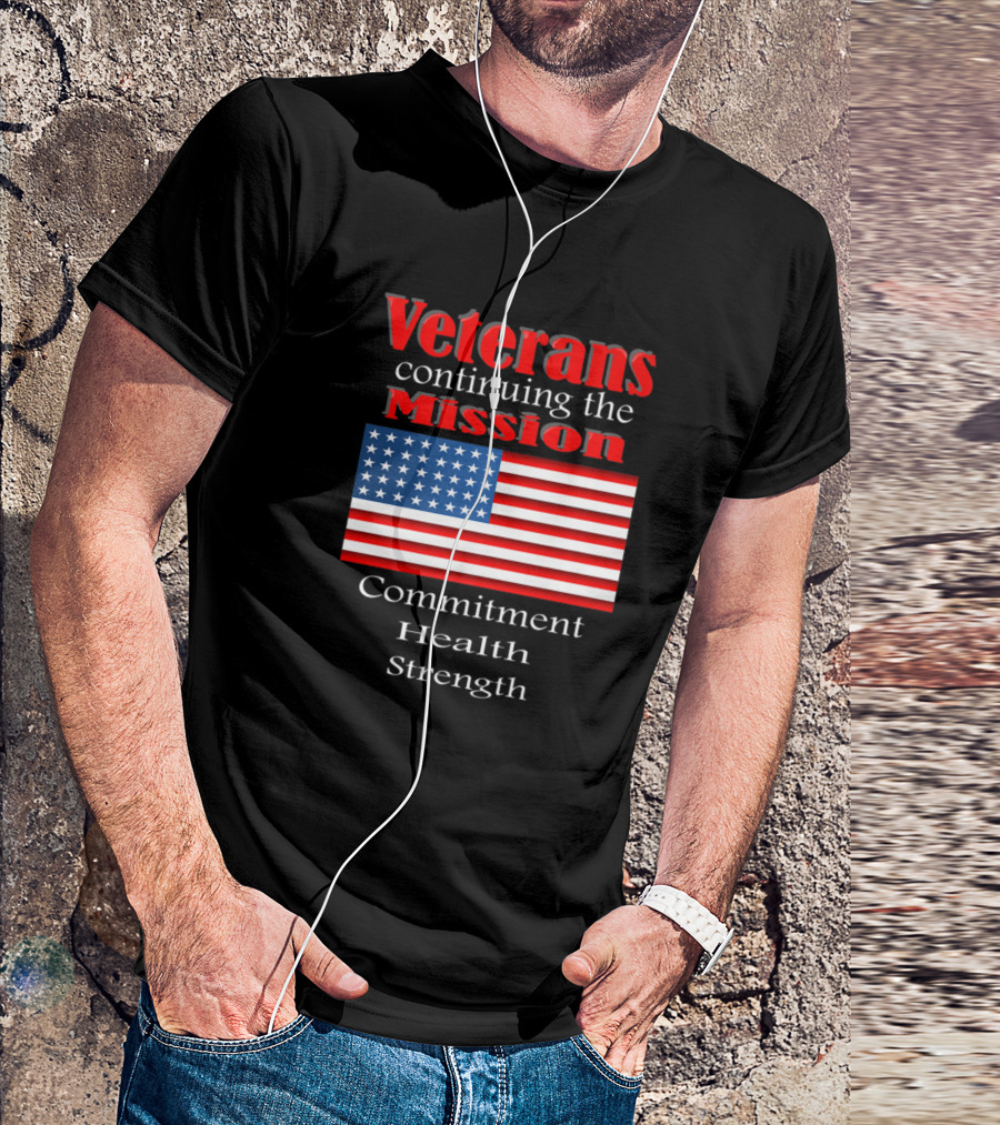 Veterans Continuing The Mission Commitment Health Strength American Flag T-Shirt