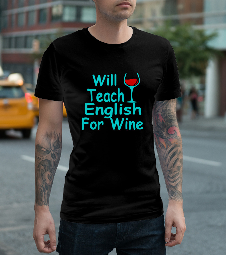 Will Teach English For Wine Funny Joke T-Shirt