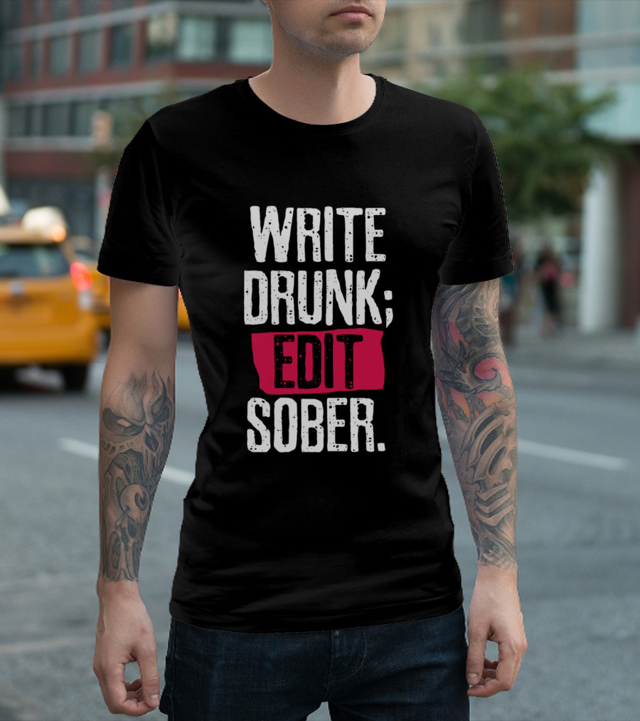 WRITE DRUNK; EDIT SOBER T-Shirt