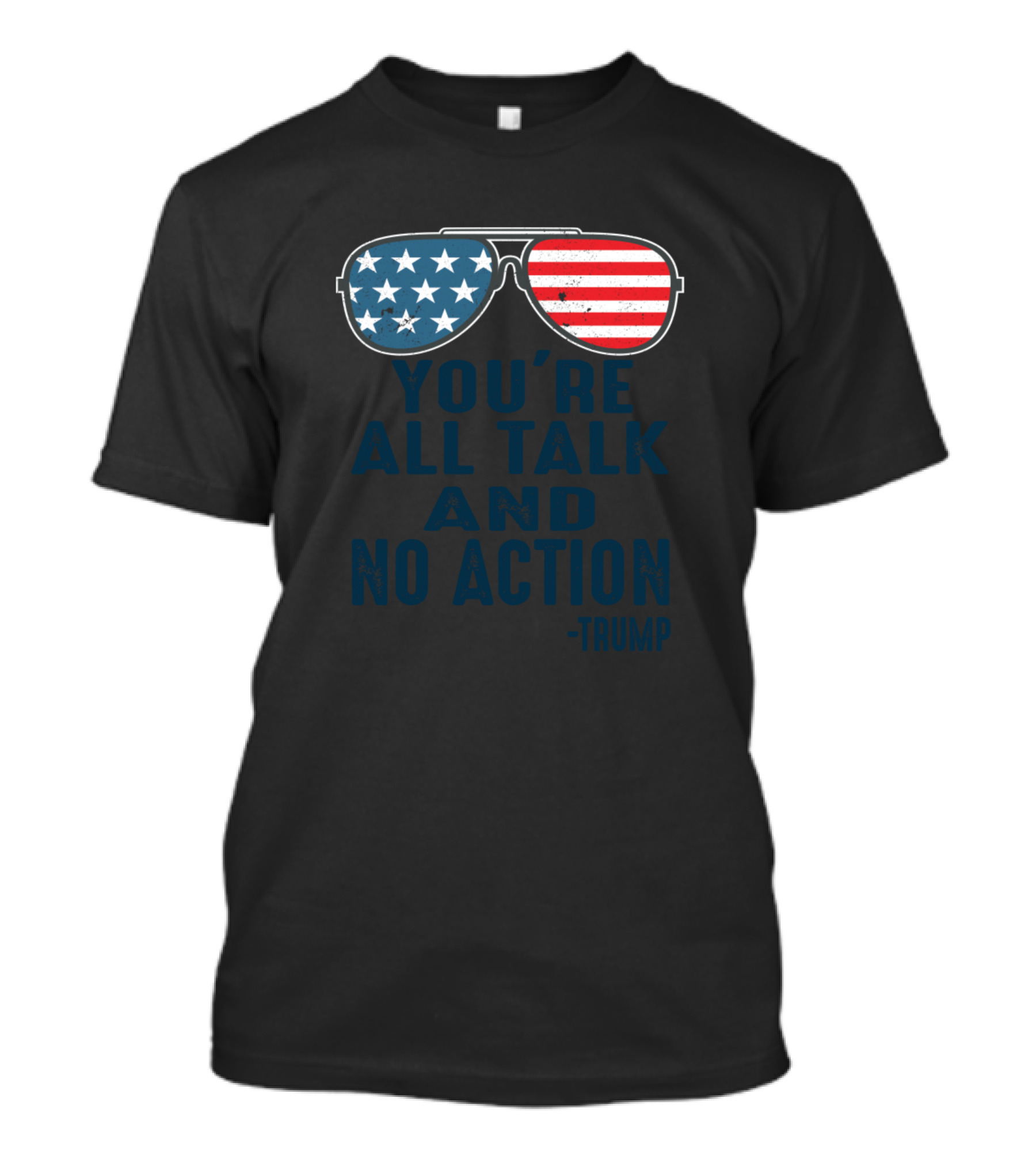 You're All Talk And No Action Trump American Flag Sunglasses T-Shirt