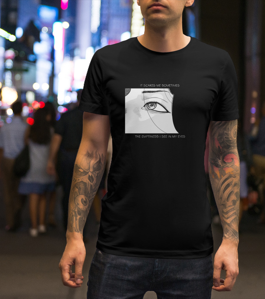 It Scares Me Sometimes The Emptiness I See In My Eyes Anime Girl T-Shirt