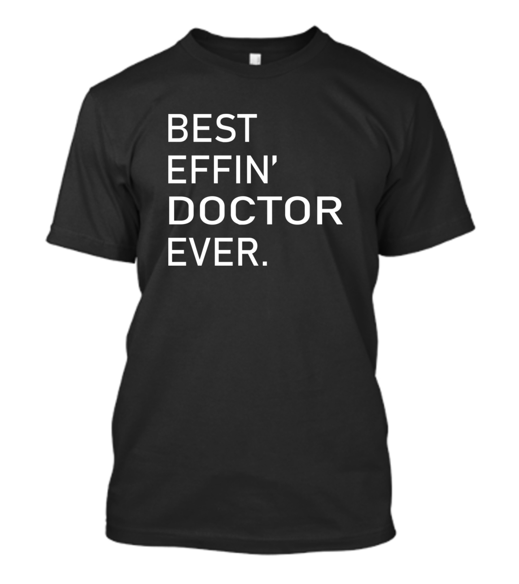 BEST EFFIN' DOCTOR EVER T-Shirt