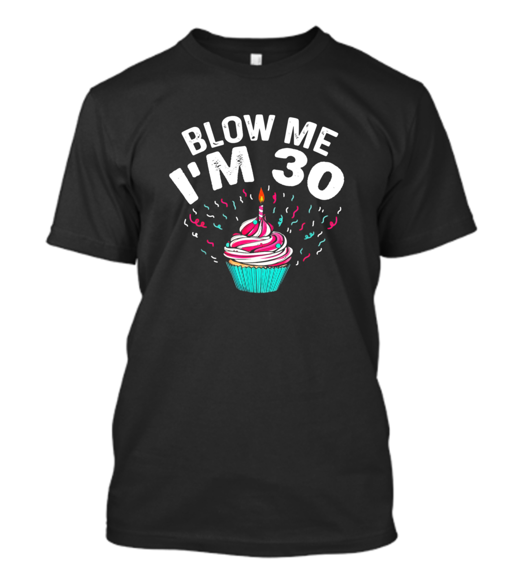 Blow Me I'm 30 Funny Cupcake Birthday Party T-Shirt