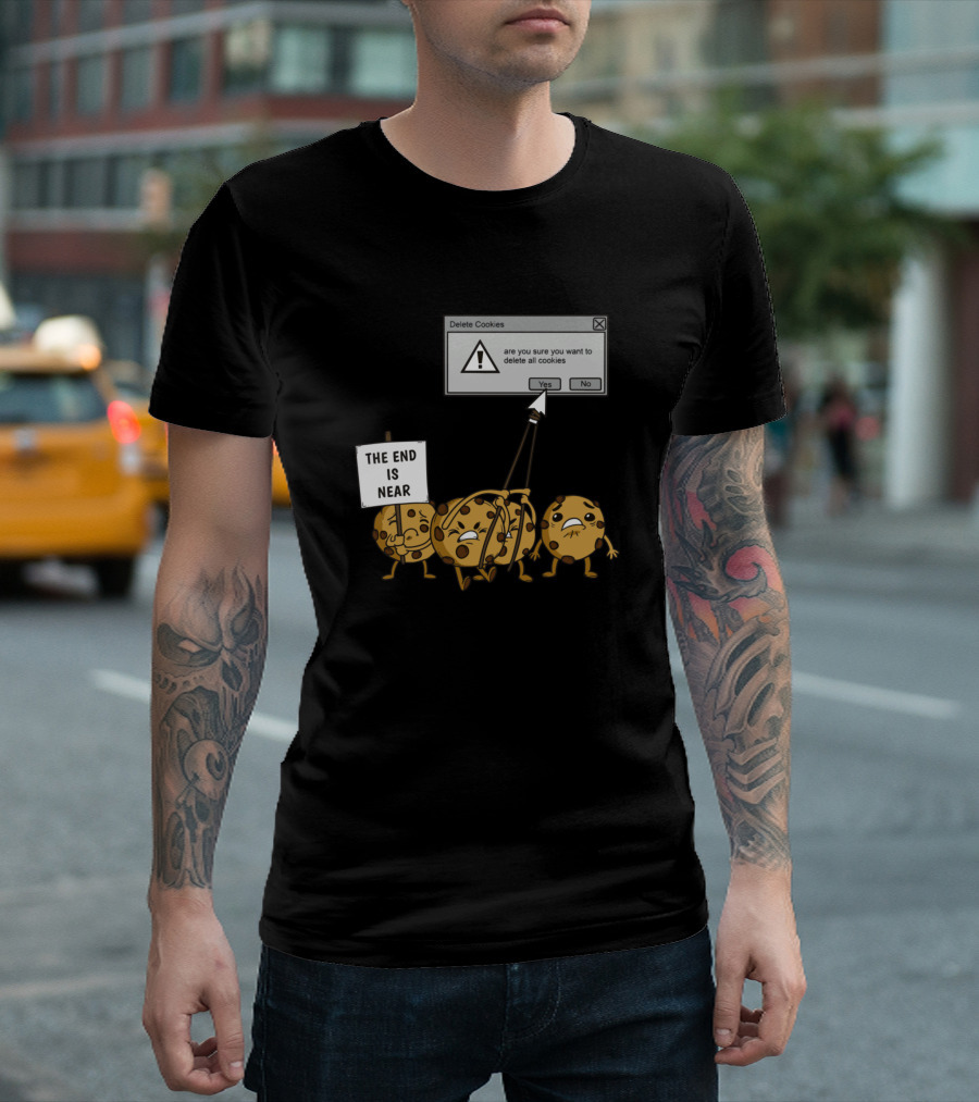The End Is Near Delete Cookies Are You Sure You Want to Delete All Cookies T-Shirt