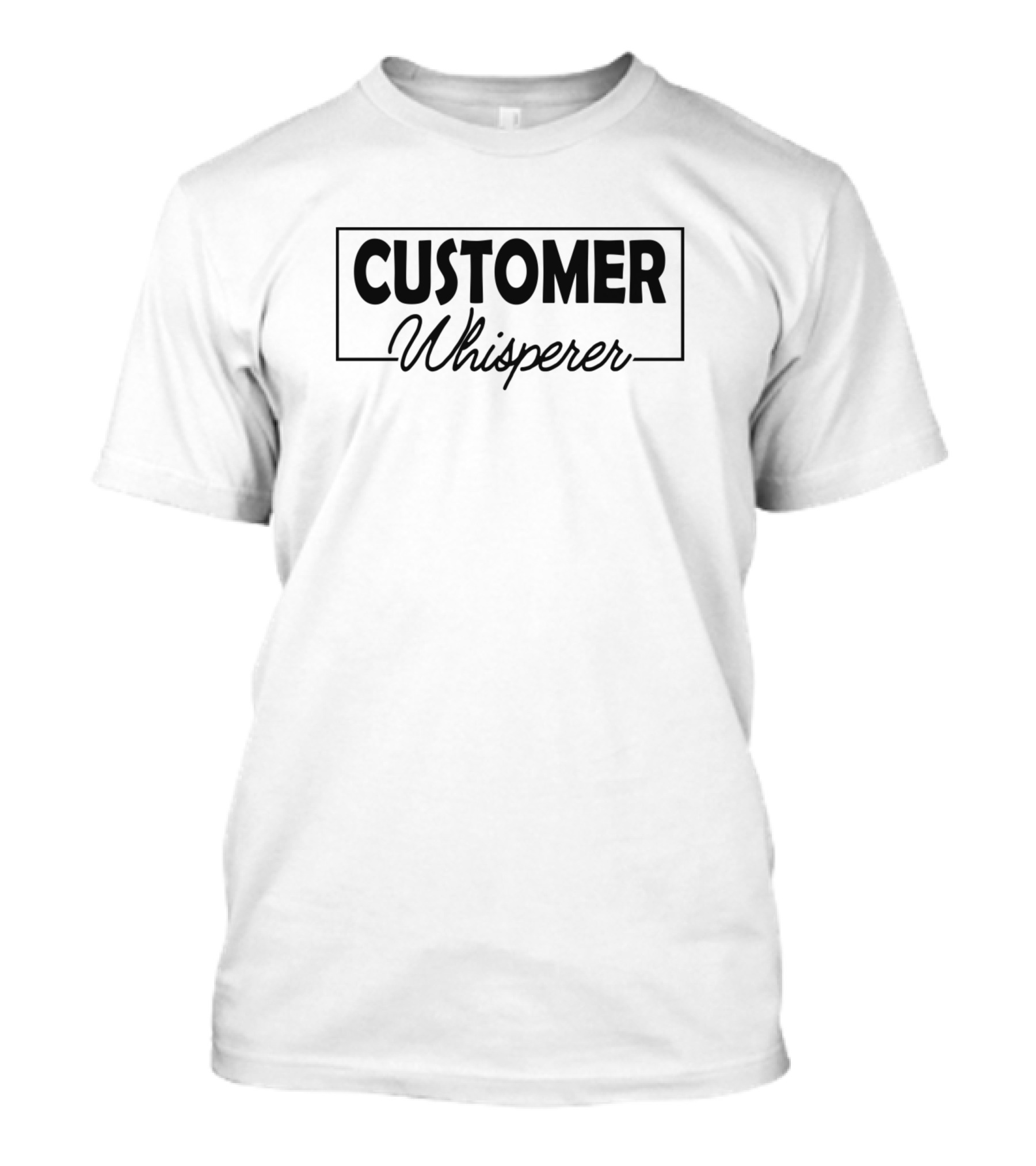 CUSTOMER WHISPERER T-Shirt