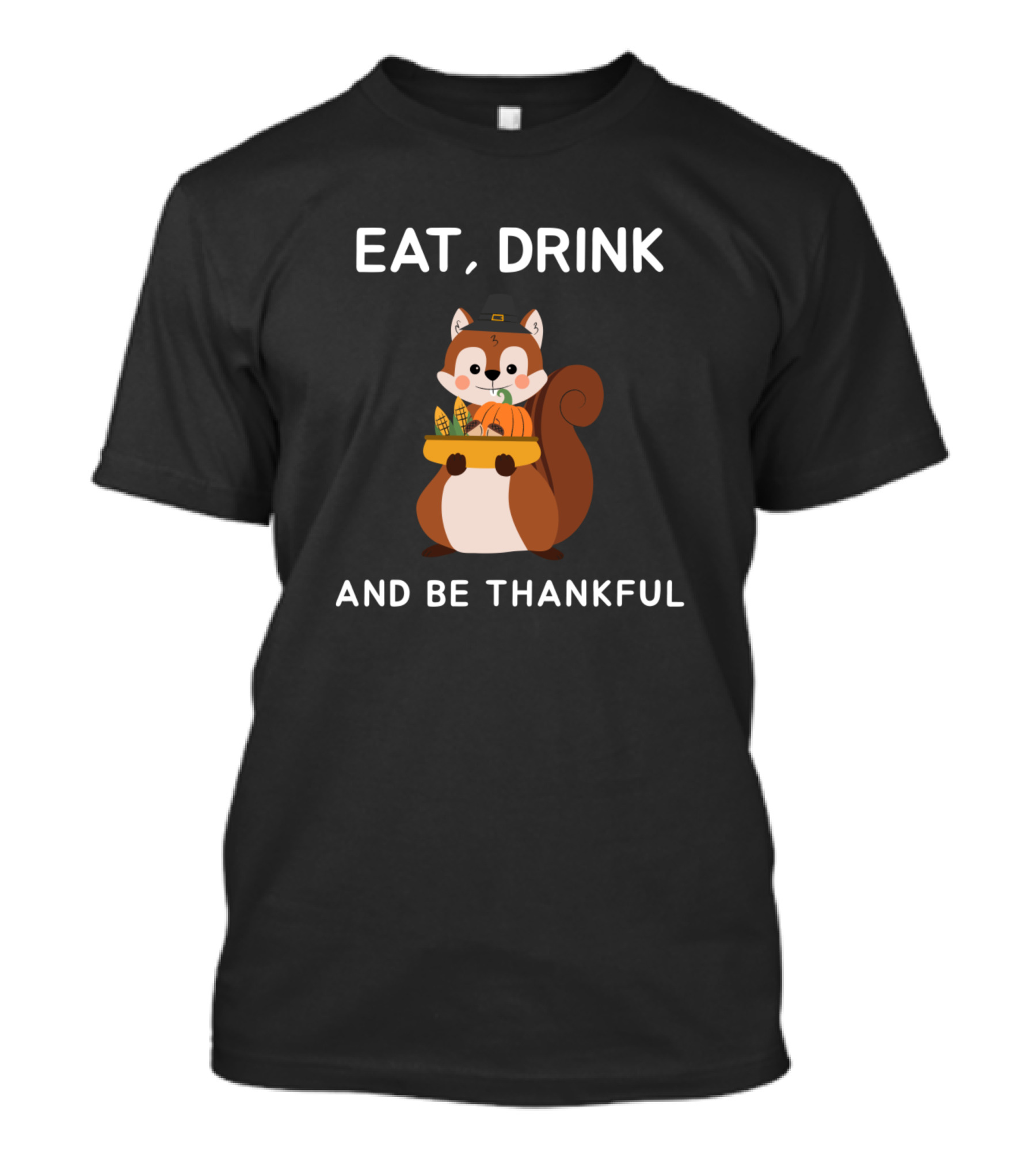Eat Drink And Be Thankful Thanksgiving Squirrel With Pumpkin T-Shirt