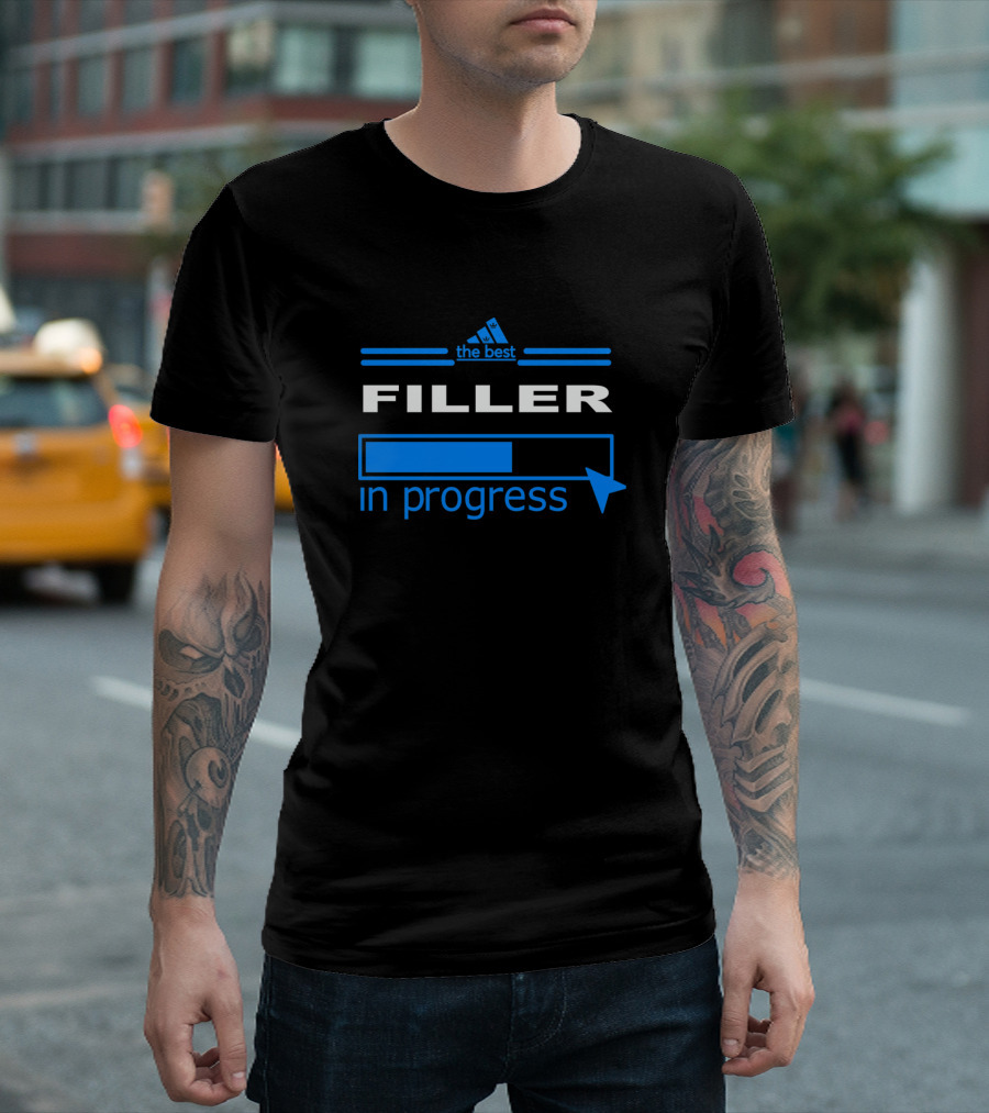 The Best Filler In Progress T-Shirt