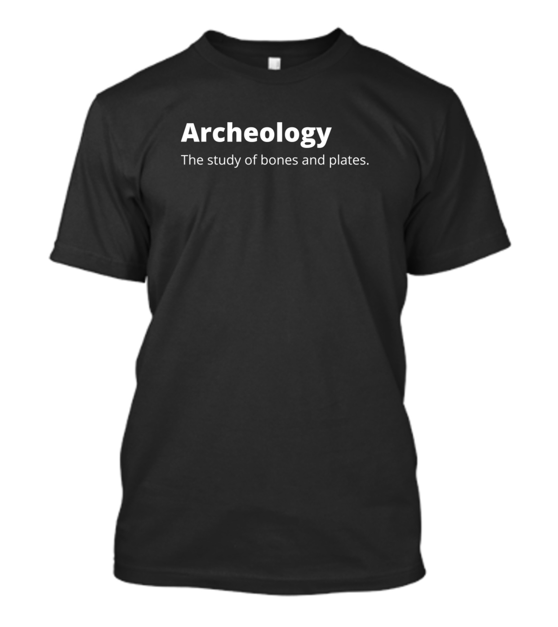 Archeology The Study Of Bones And Plates Funny Archaeology T-Shirt