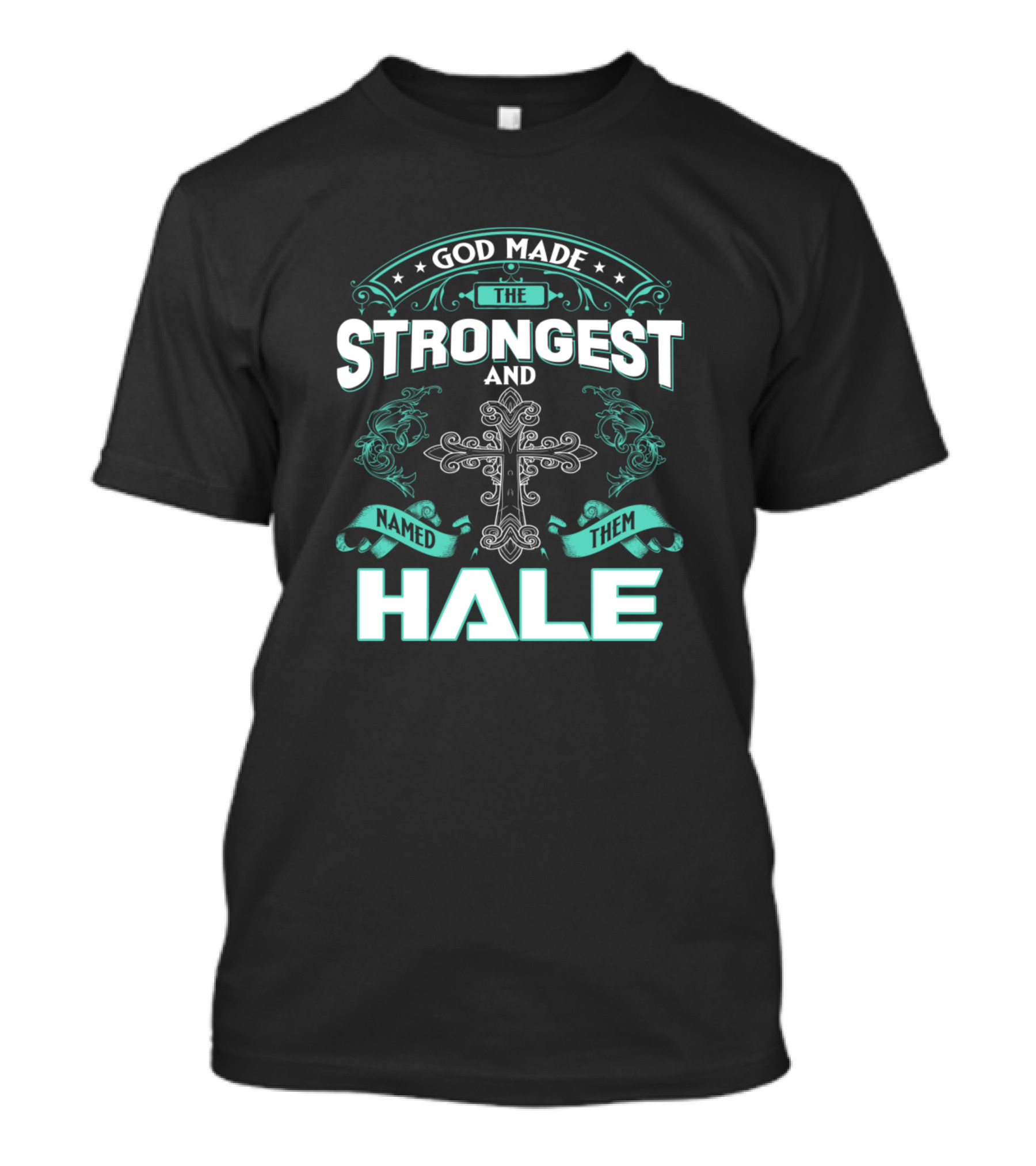 God Made The Strongest And Named Them Hale Cross T-Shirt
