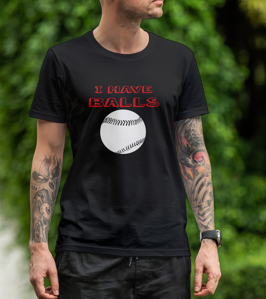 I Have Balls Baseball T-Shirt