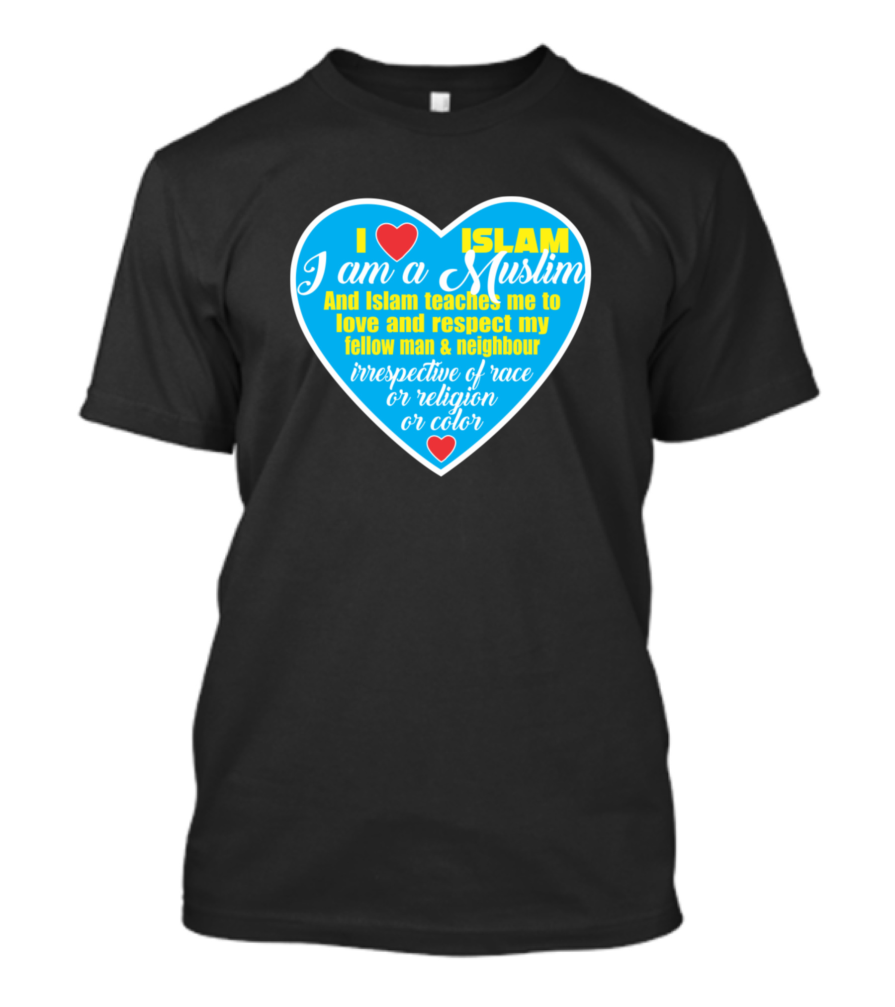 I Love Islam I Am A Muslim And Islam Teaches Me To Love And Respect My Fellow Man And Neighbour Irrespective Of Race Or Religion Or Color T-Shirt